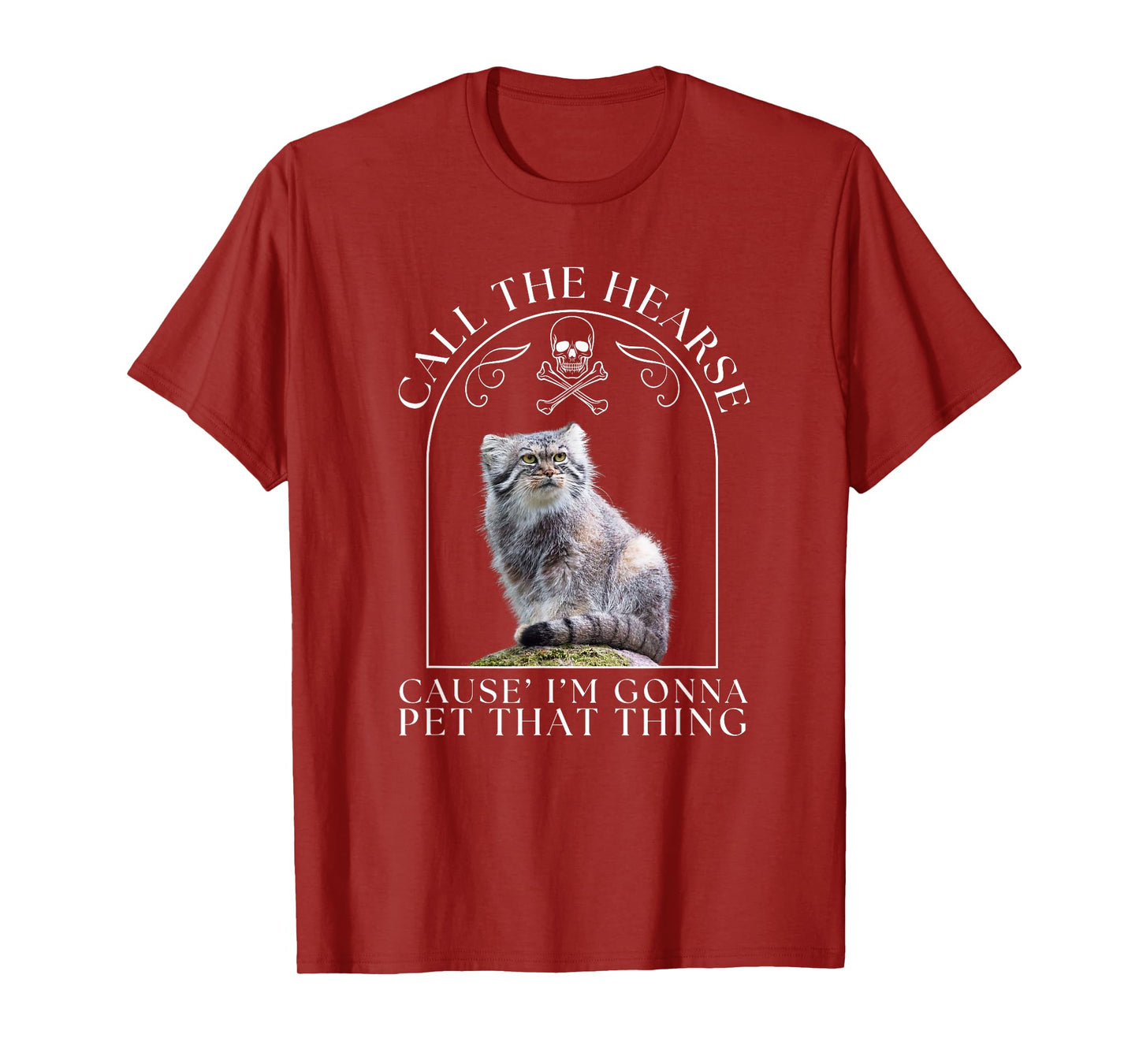 Pallas's Cat Call The Hearse Cause' I'm Gonna Pet That Thing Men Women T-Shirt
