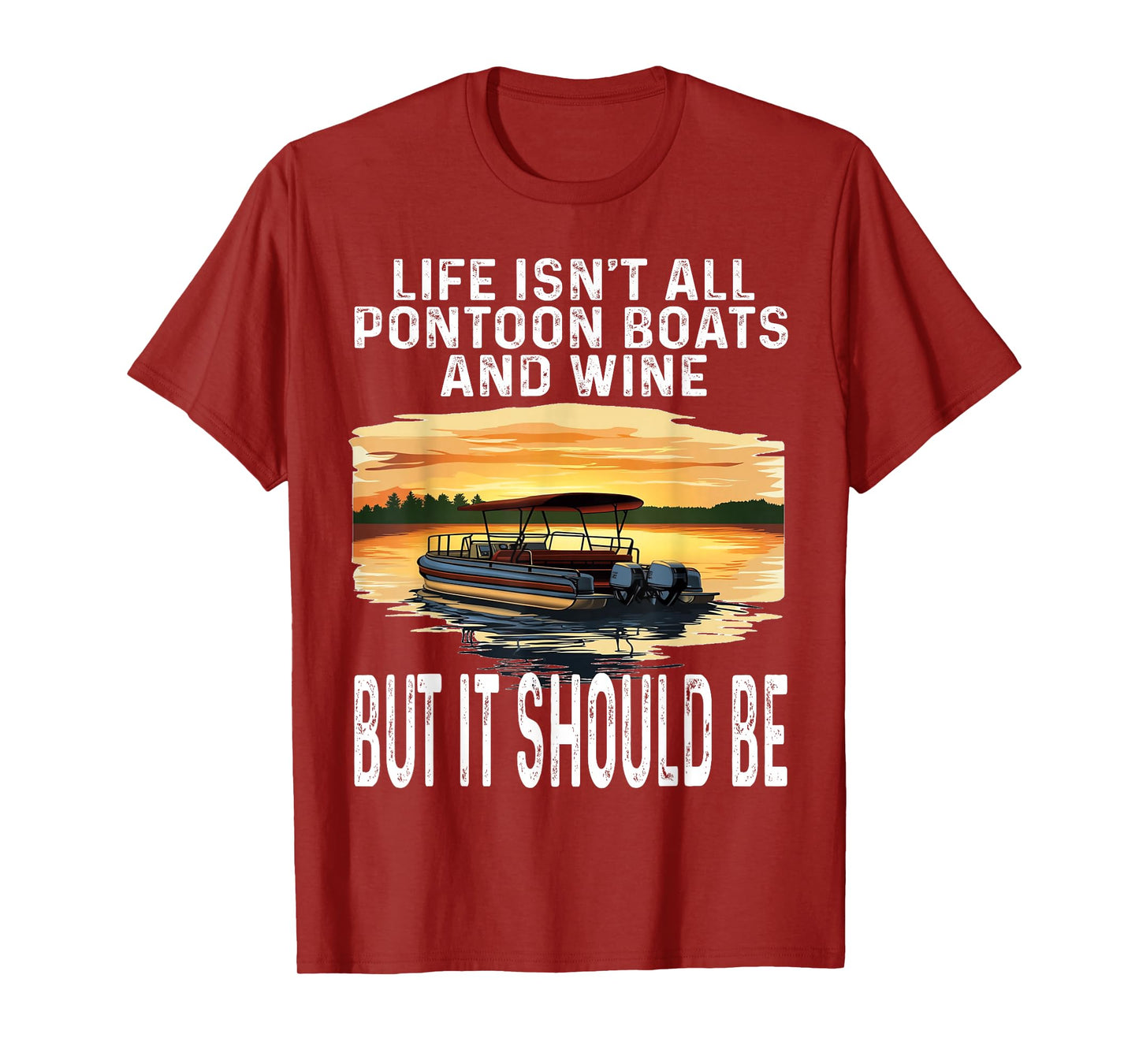 Life Isn't All Pontoon Boats And Wine But It Should Be Funny T-Shirt