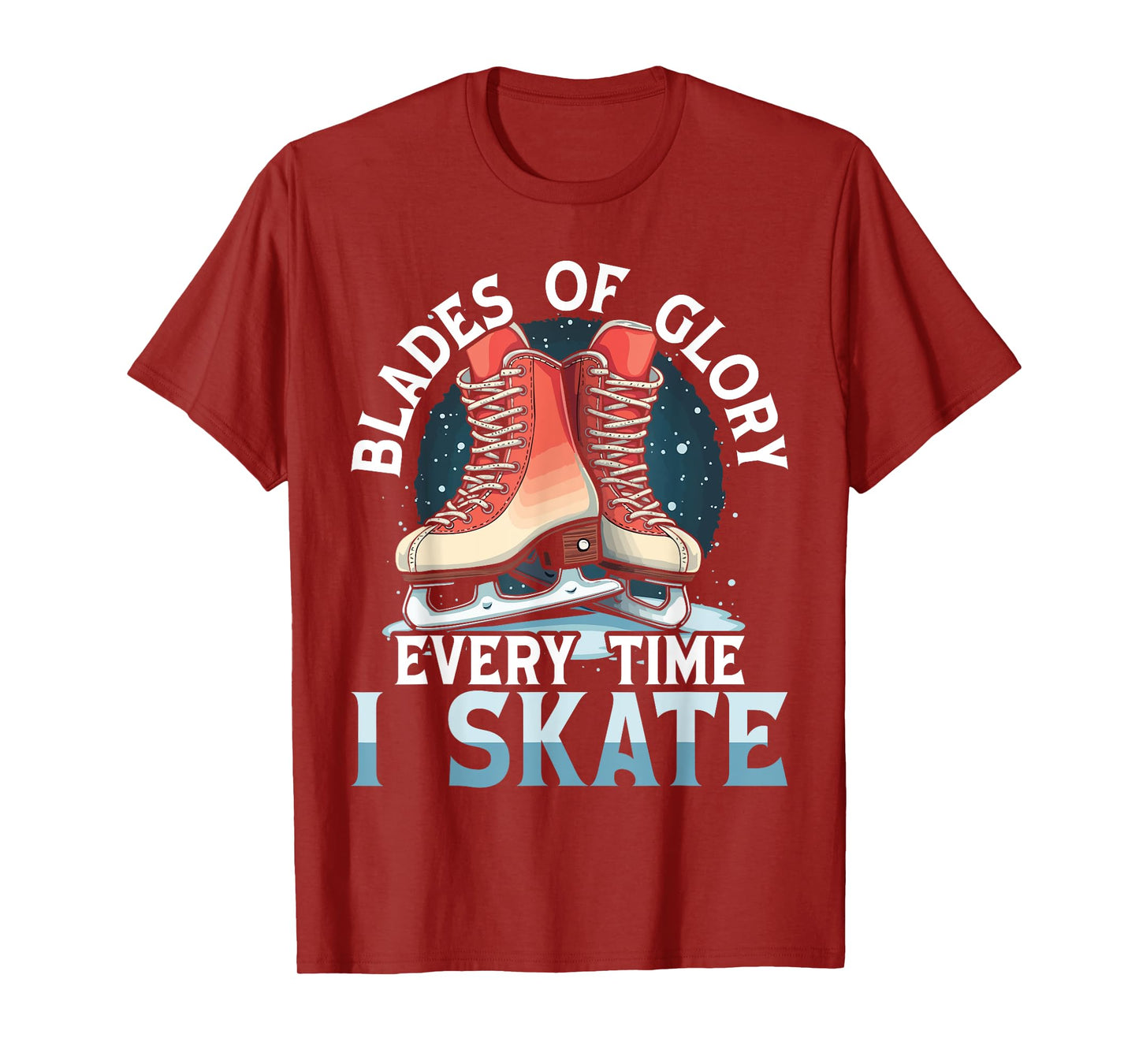 Blades of Glory, Every Time I Skate Ice Skater Ice Skating T-Shirt