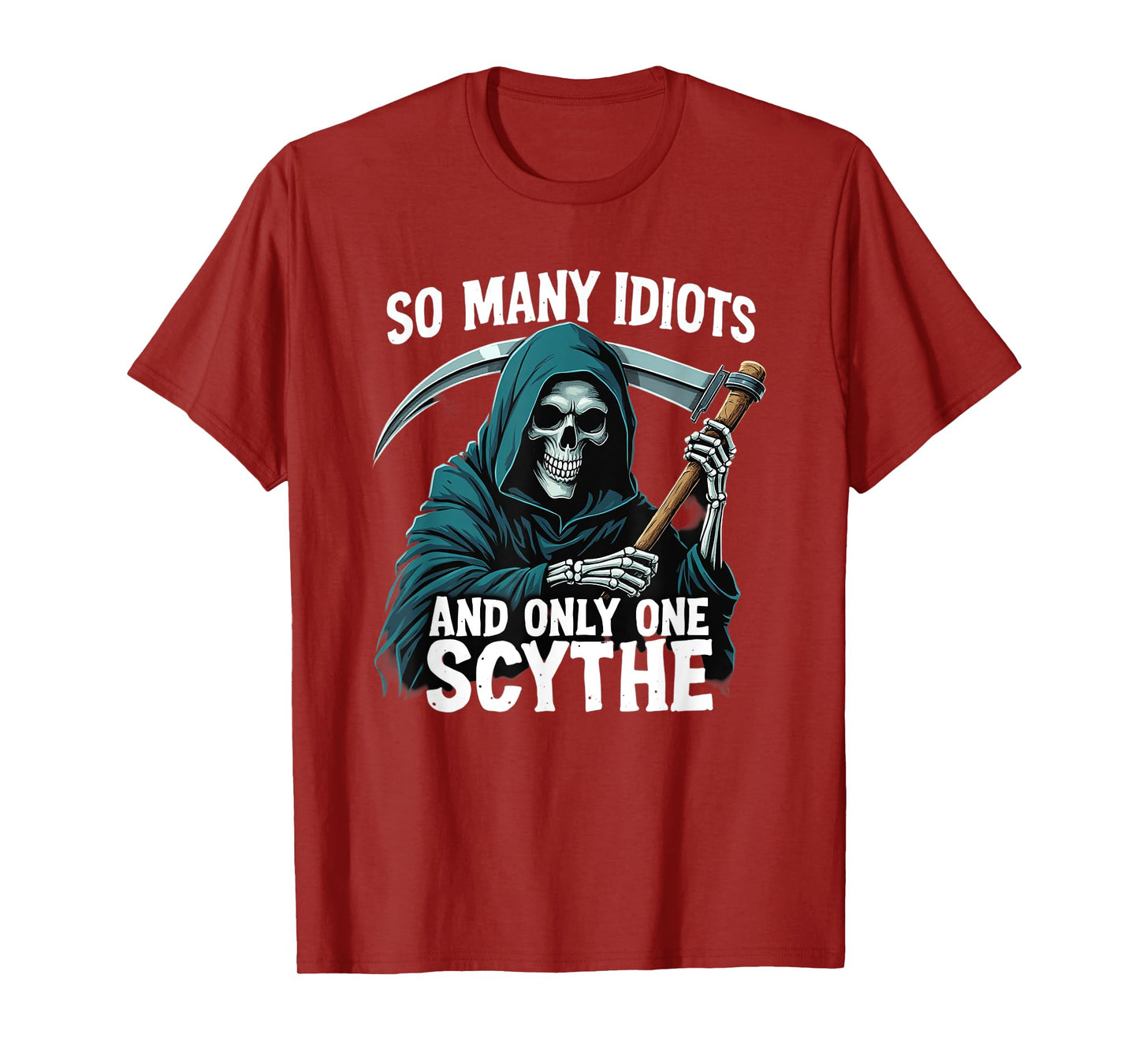 So many idiots and only one scythe Grim Reaper T-Shirt