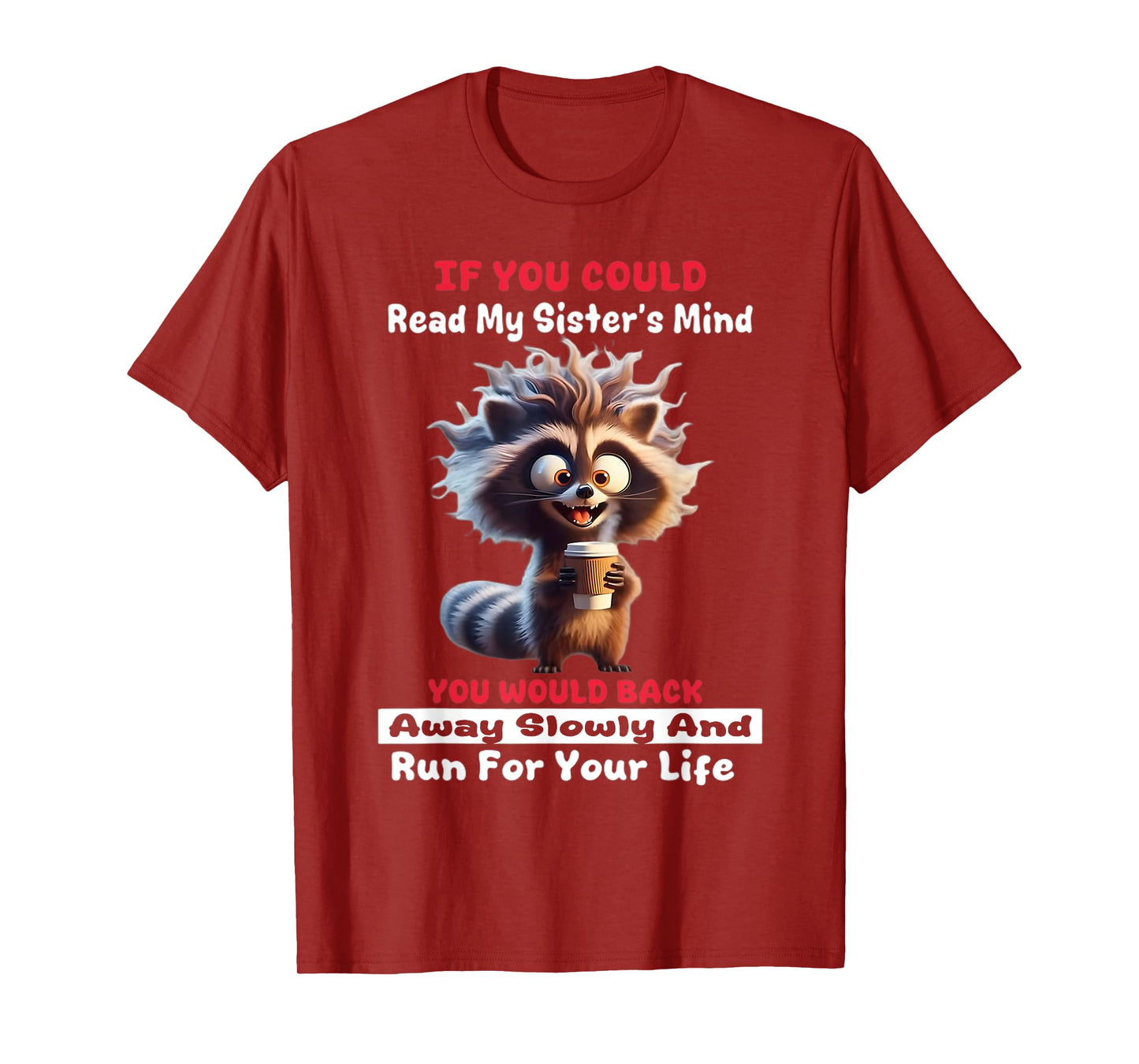 If You Could Read My Sister's Mind You Would Back Away Slow T-Shirt