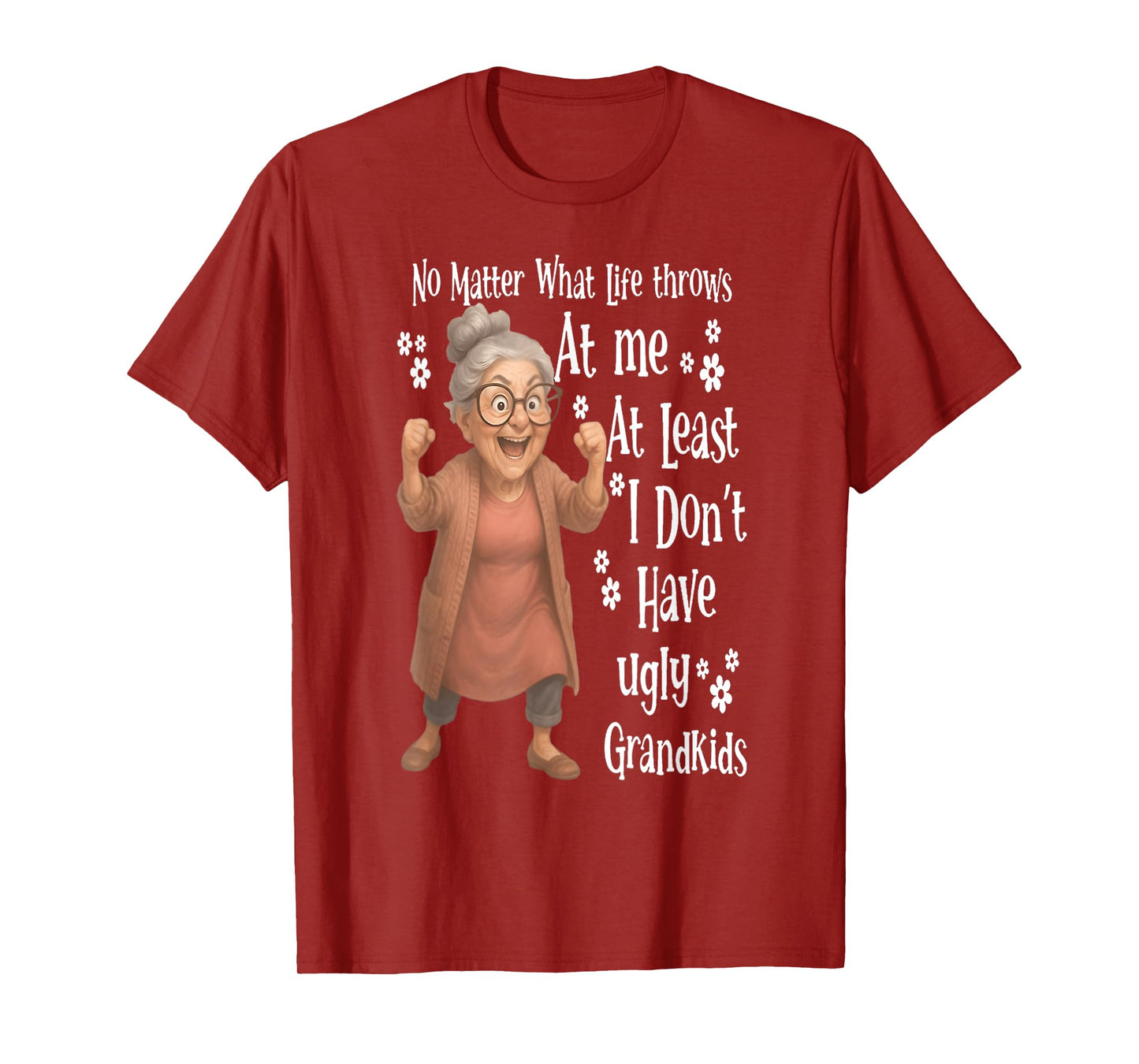 No matter what life throws at me at least I don't have ugly T-Shirt