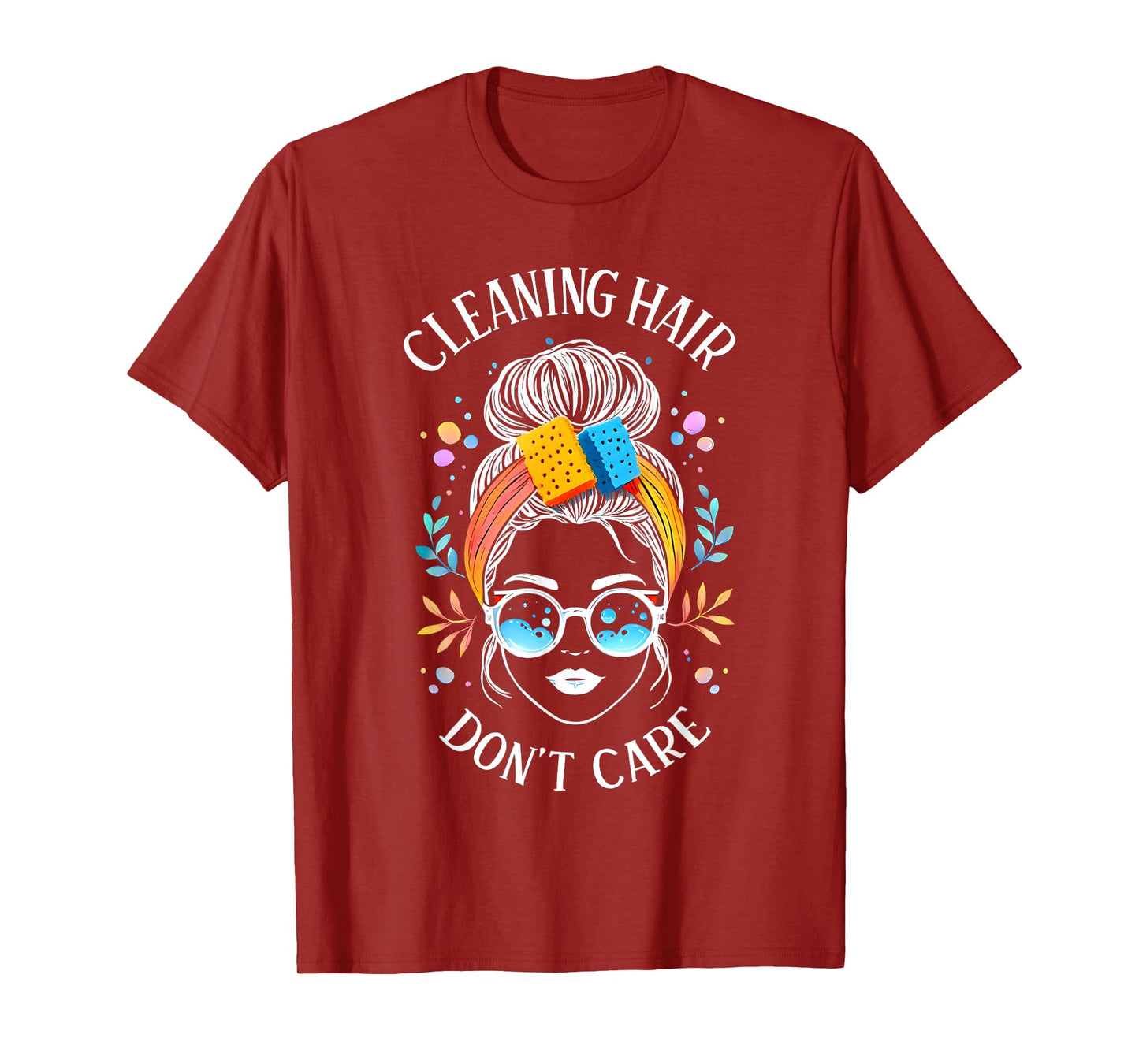 Cleaning Hair Don’t Care Cute Cleaning Lady Messy Bun Funny T-Shirt