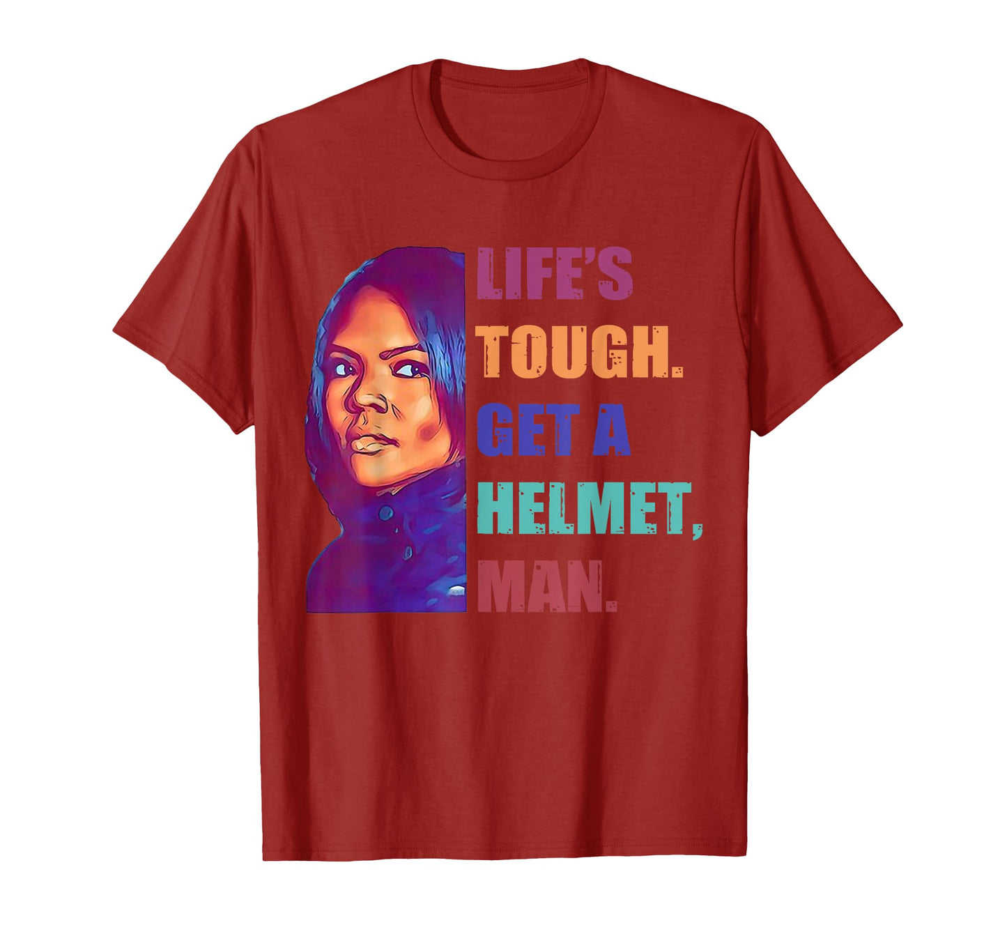 Life 'S Tough Get A Helmet Man T-Shirt