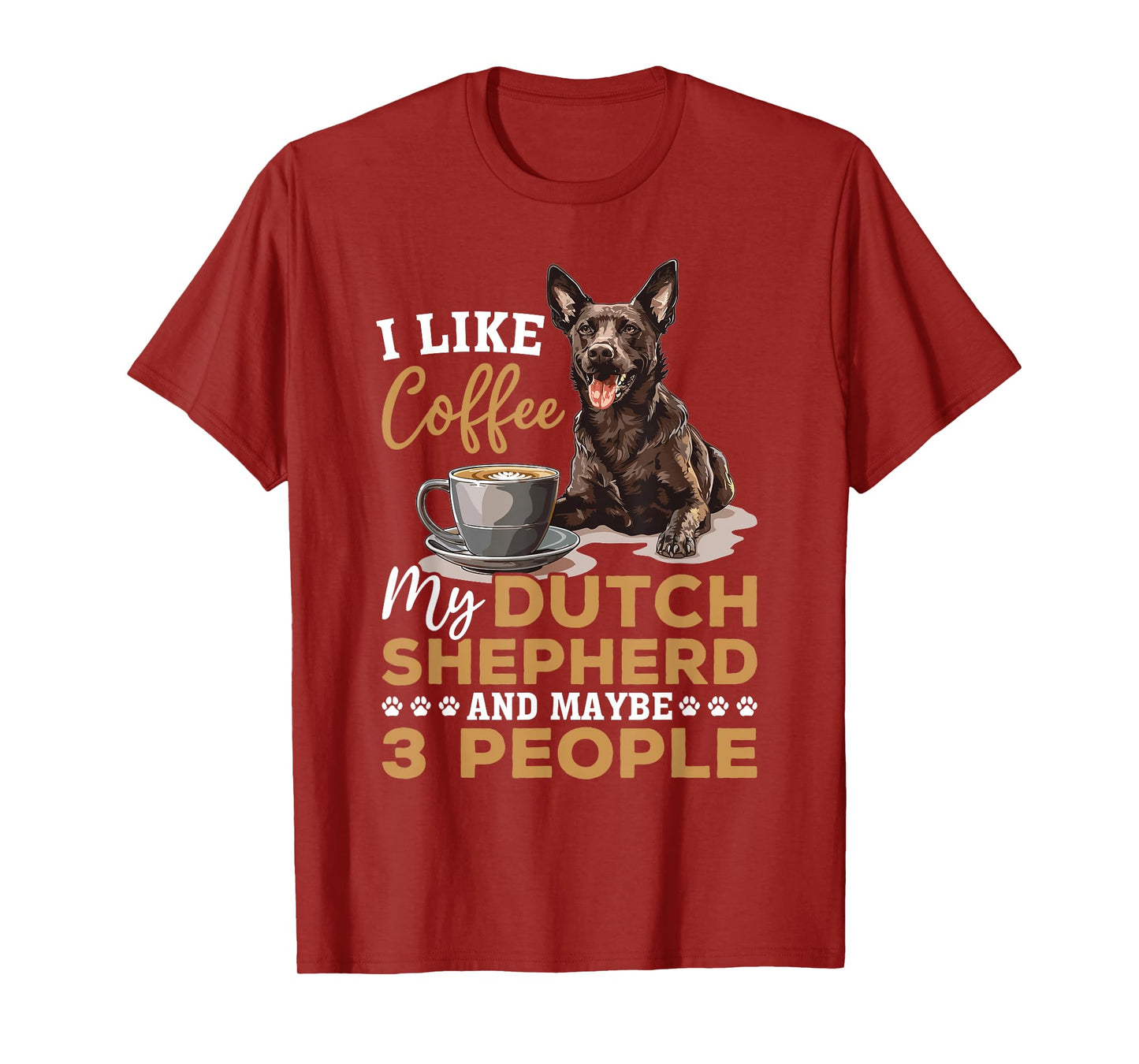 Dutch Shepherd Dog Breed Life is Better with Coffee and a Men Women Girls Kids T-Shirt