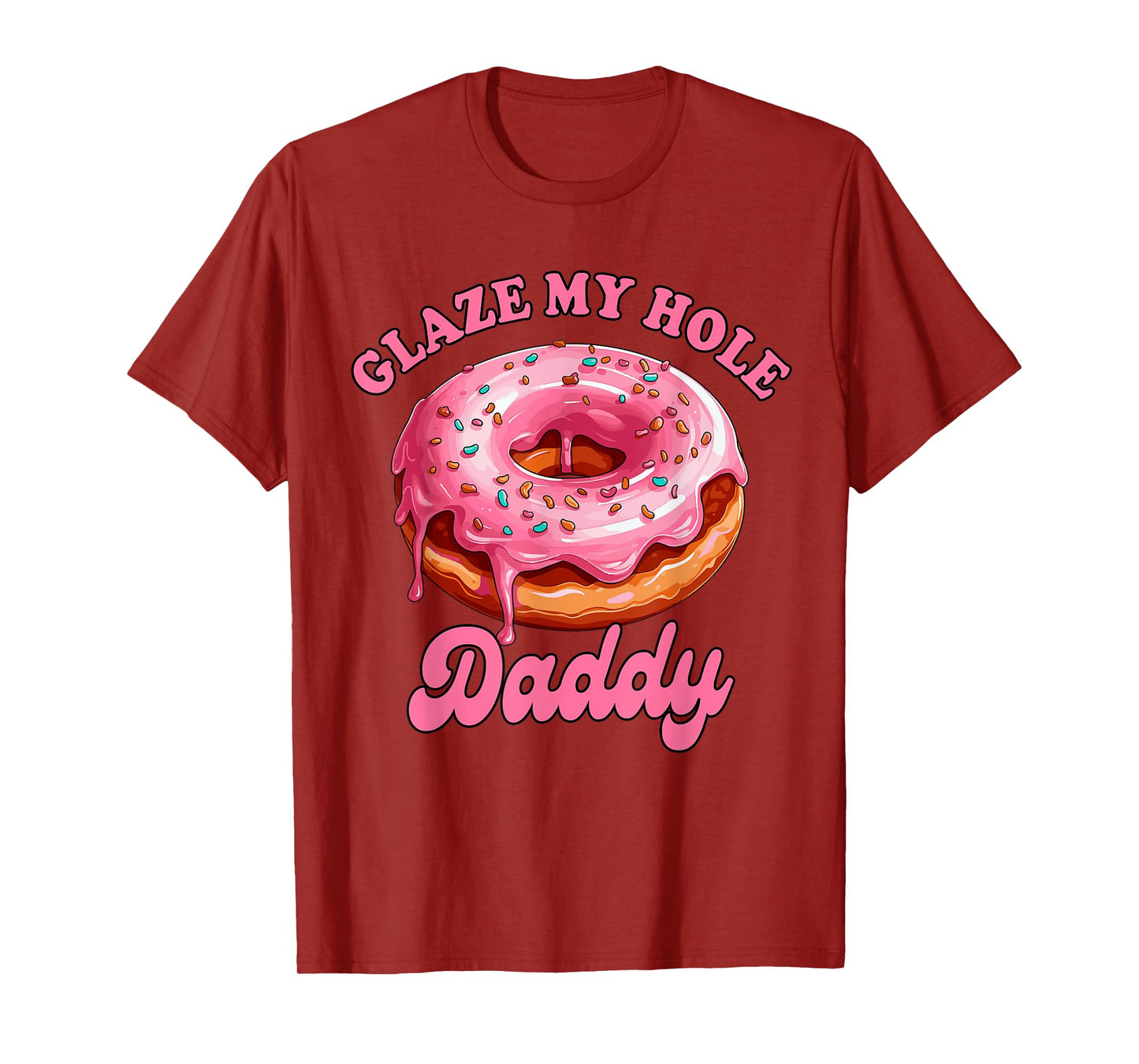 Sarcasm Funny Adult Humor Sarcastic Glaze My Hole Daddy T-Shirt