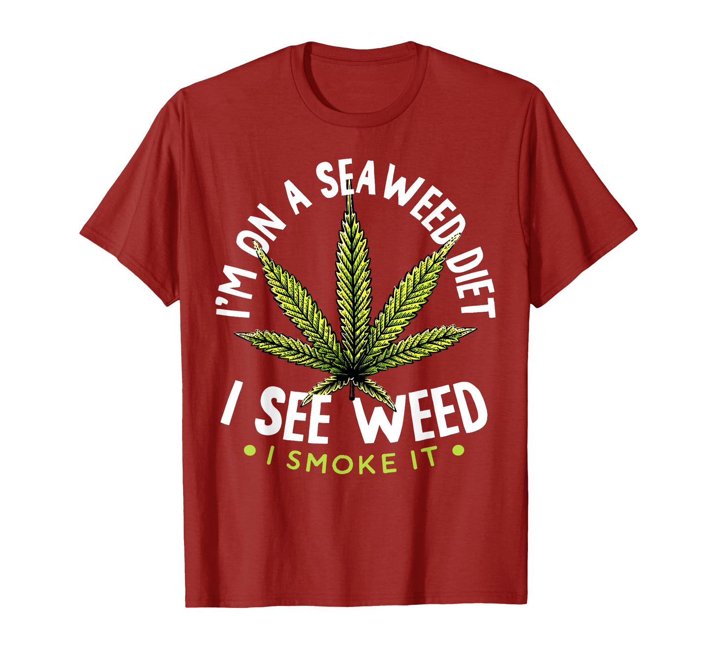 I'm on The Seaweed Diet I See Weed I Smoke it 420 Cannabis T-Shirt