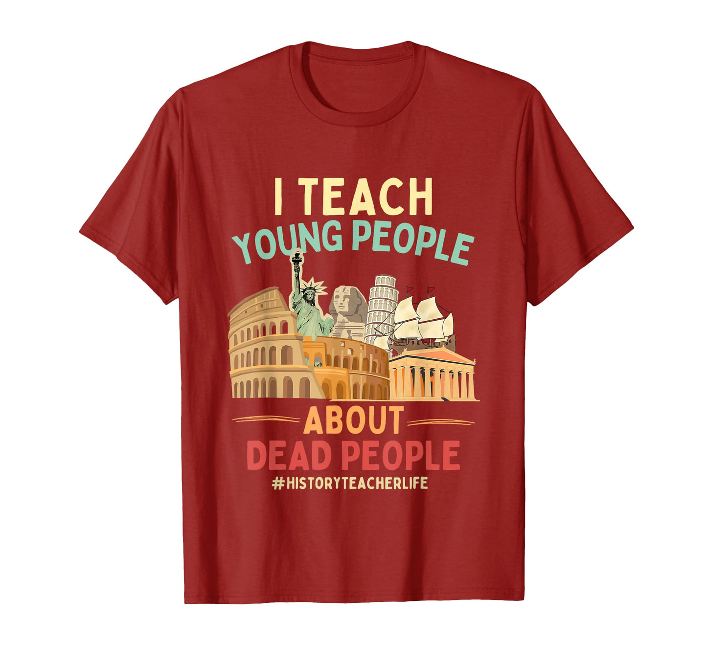 I Teach Young People About Dead People History Teachers T-Shirt