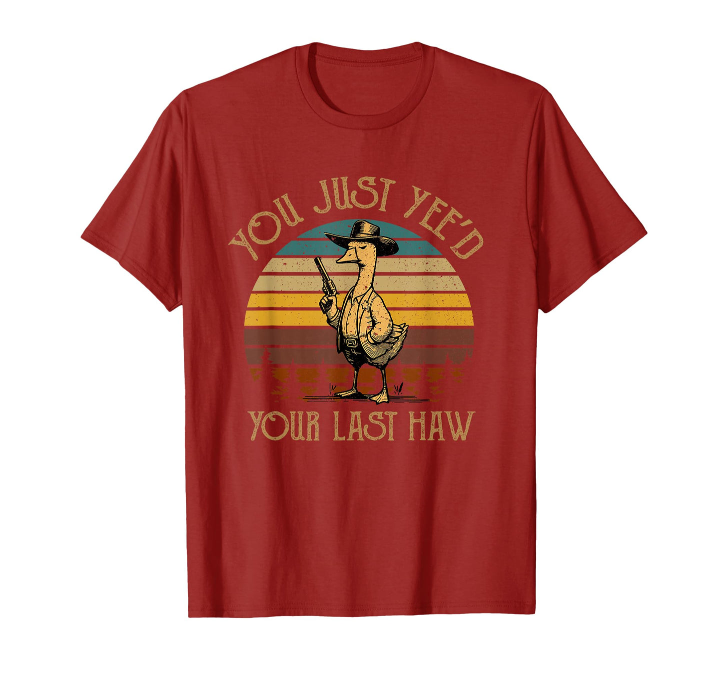 You Just Yee'd Your Last Haw Duck Cowboy Funny T-Shirt