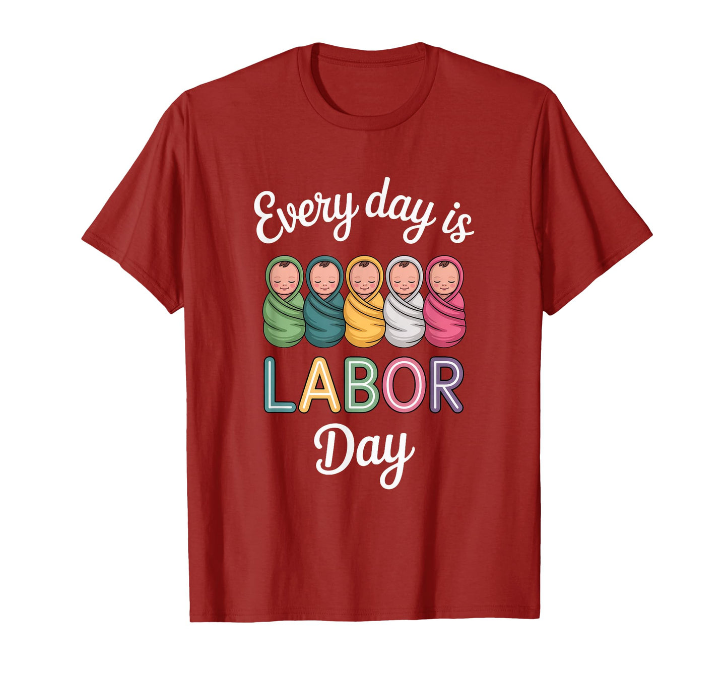 Every Day is Labor Day, Labor and Delivery Nurse Baby Nurse T-Shirt