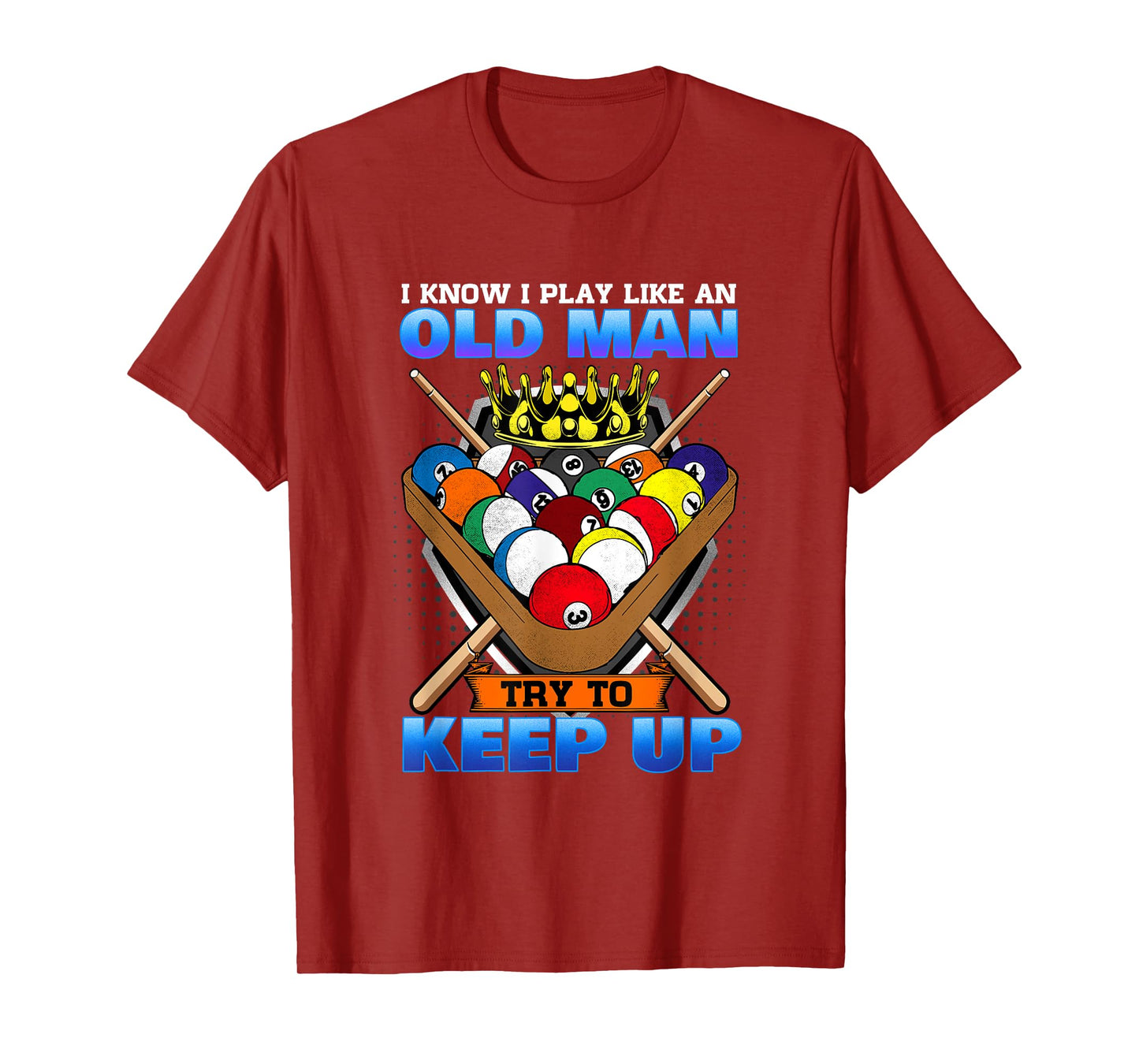 I Know I Play Like An Old Man Try To Keep Up I Billiards T-Shirt