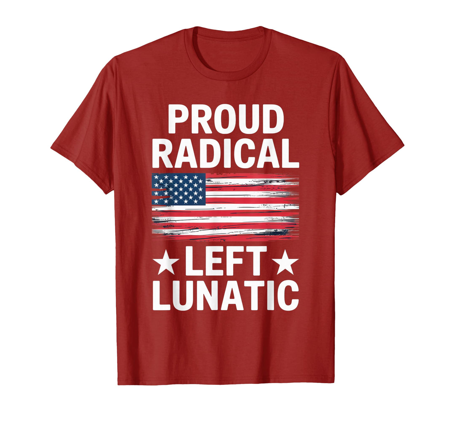 Proud Radical Left Lunatic for Political Enthusiasts T-Shirt