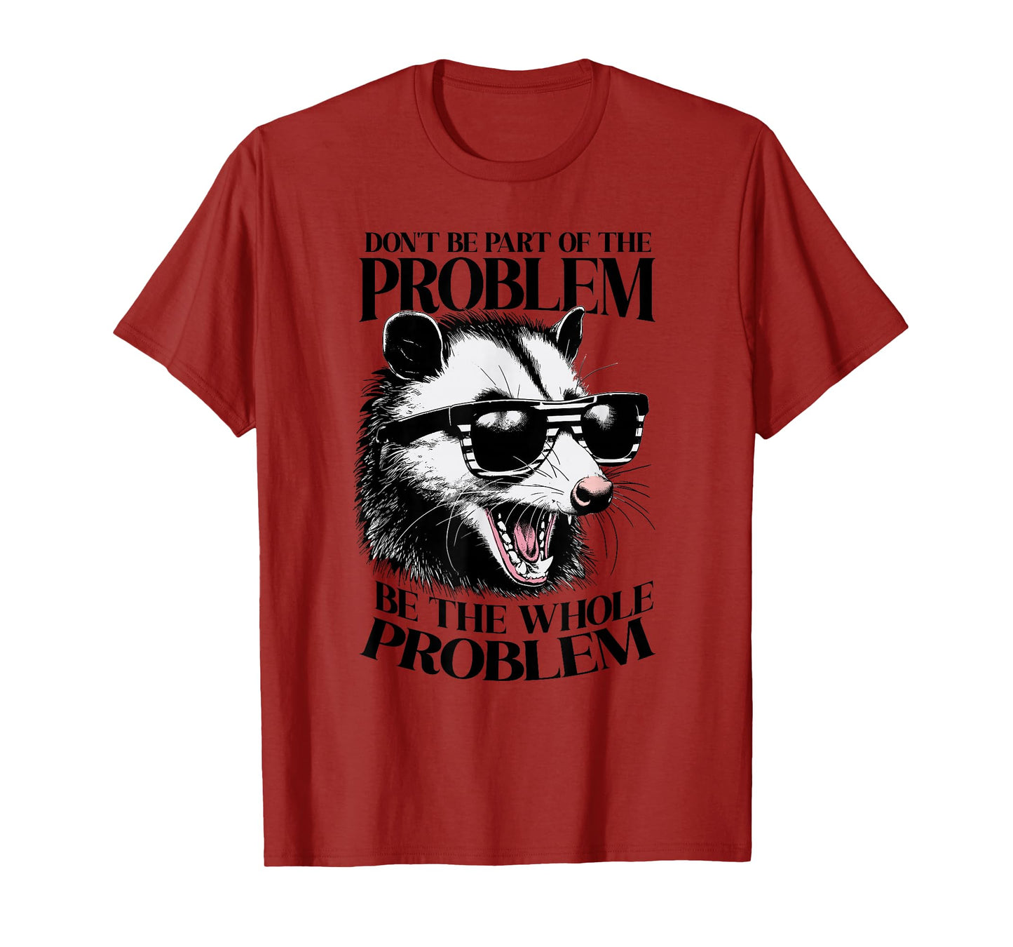 Don't Be Part Of The Problem Be The Whole Problem Opossum T-Shirt