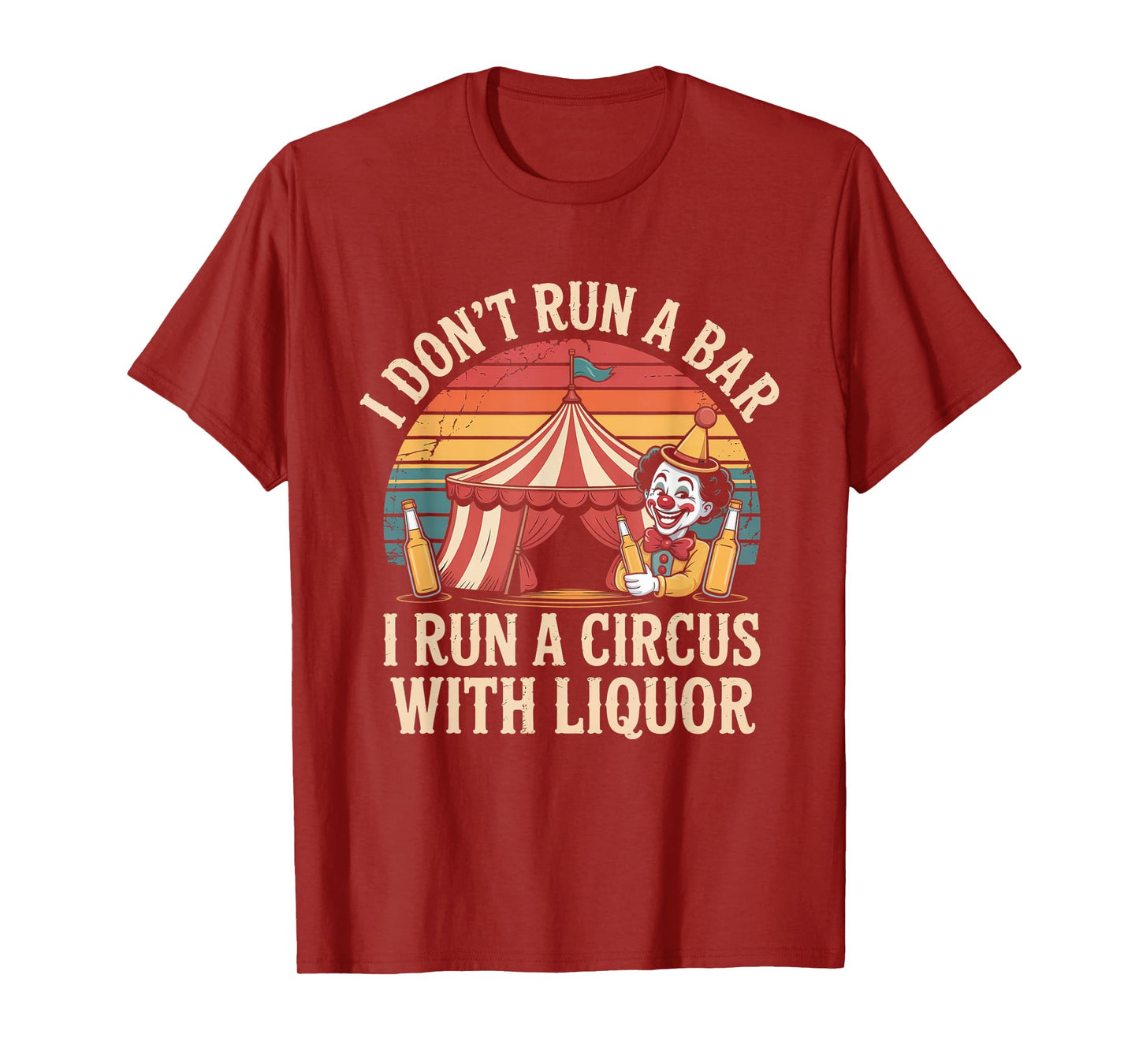 I Dont Run A Bar I Run A Circus with Liquor Funny Bartender T-Shirt
