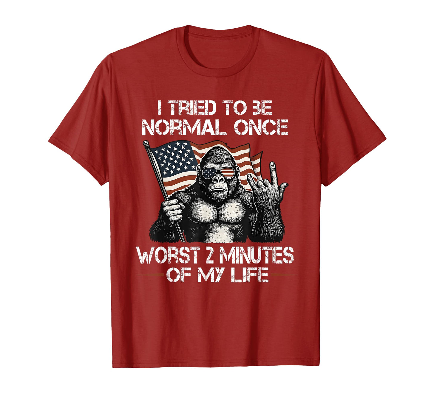 I Tried to be Normal Once Worst Two Minutes of My Life T-Shirt