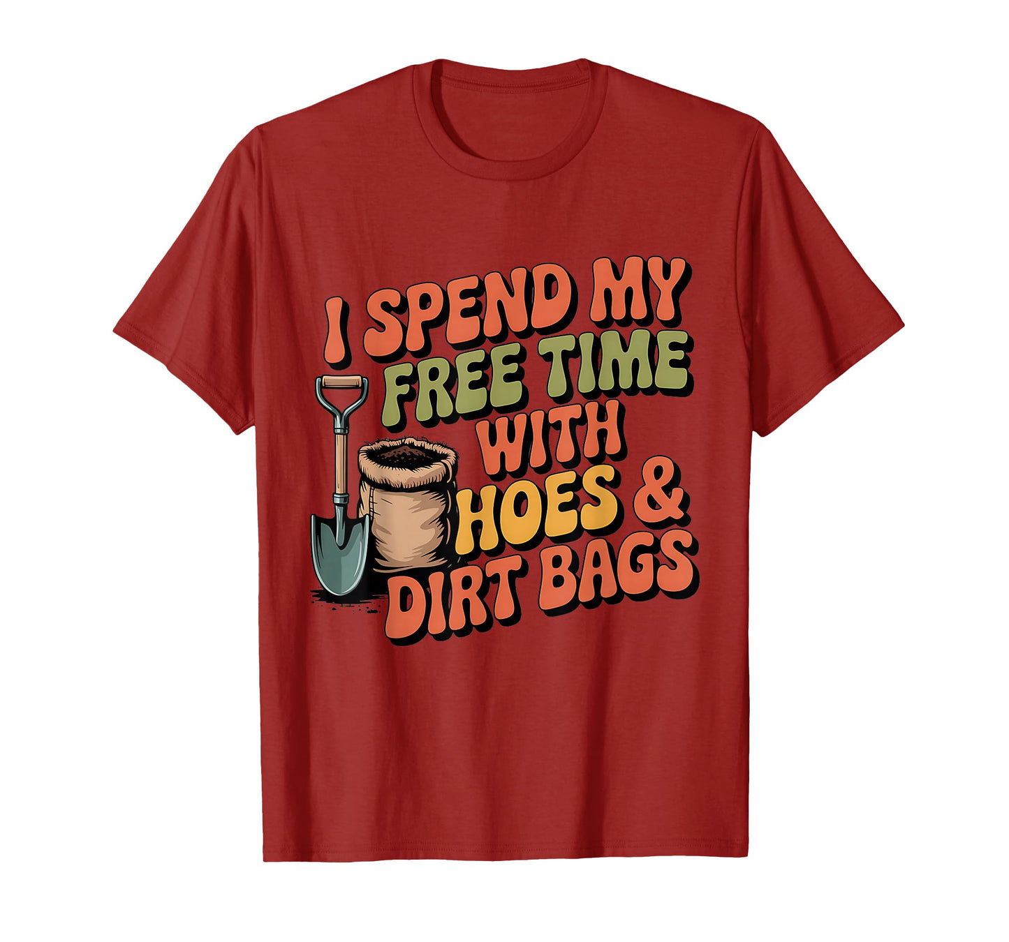 I Spend Free Time with Hoes & Dirt Bags Garden Outdoor Funny T-Shirt