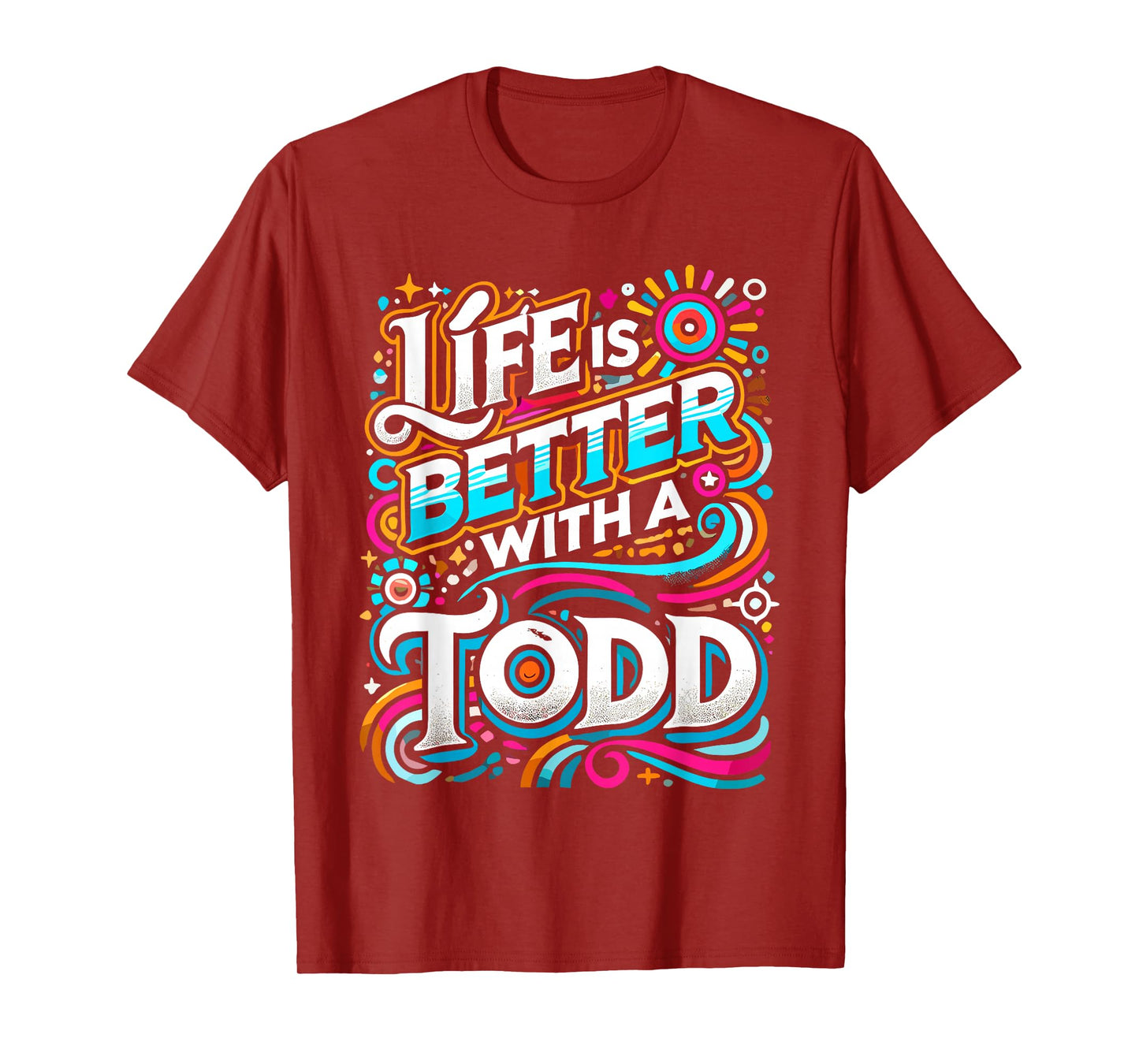 Life Is Better With A TODD T-Shirt Name TODD T-Shirt