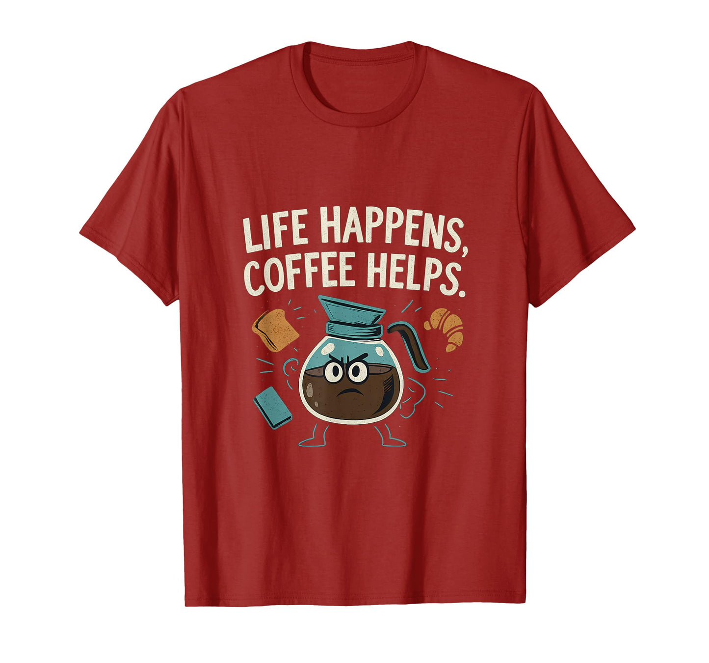 Life Happens Coffee Helps Funny Hero Coffee Pot T-Shirt