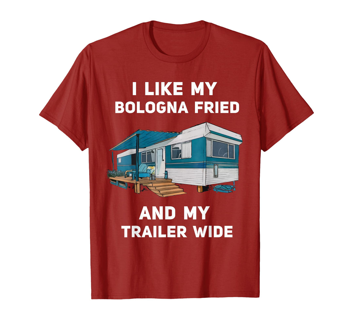 I Like My Bologna Fried and My Trailer Wide Trailer Park T-Shirt