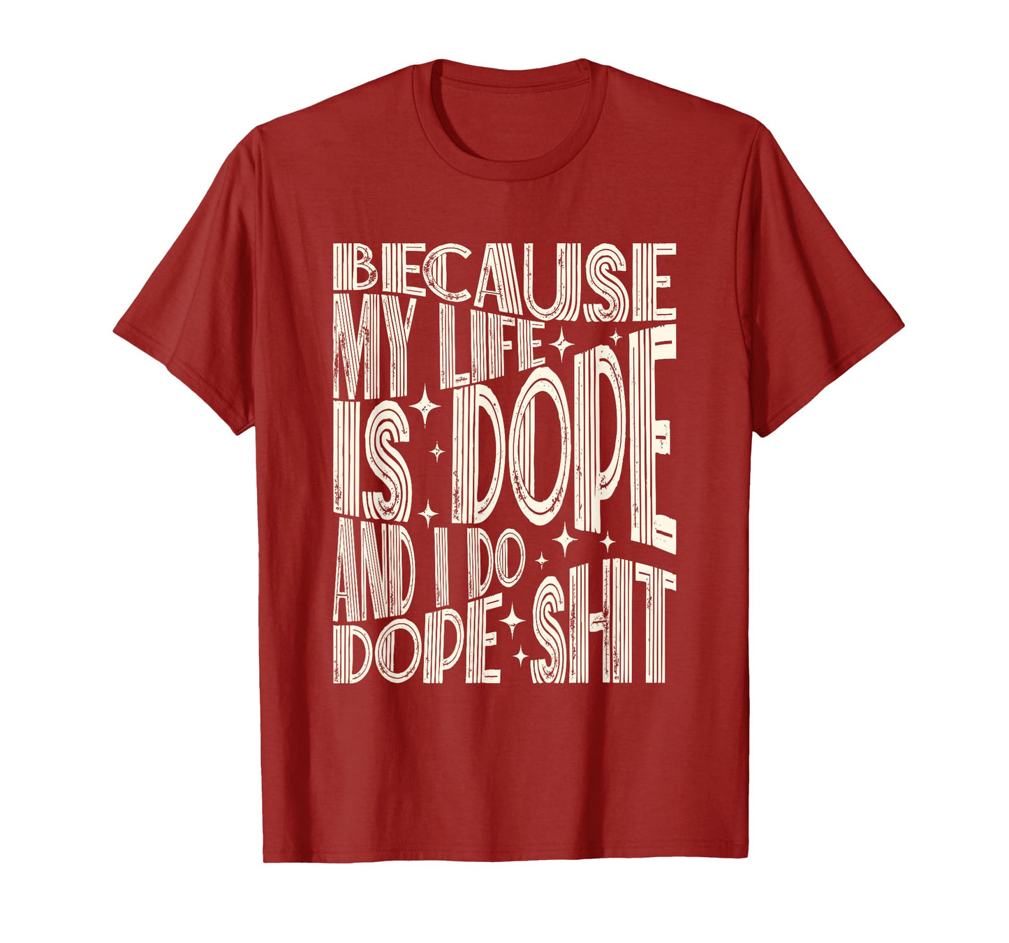 Saying Because My Life Is Dope And I Do Dope Shit T-Shirt