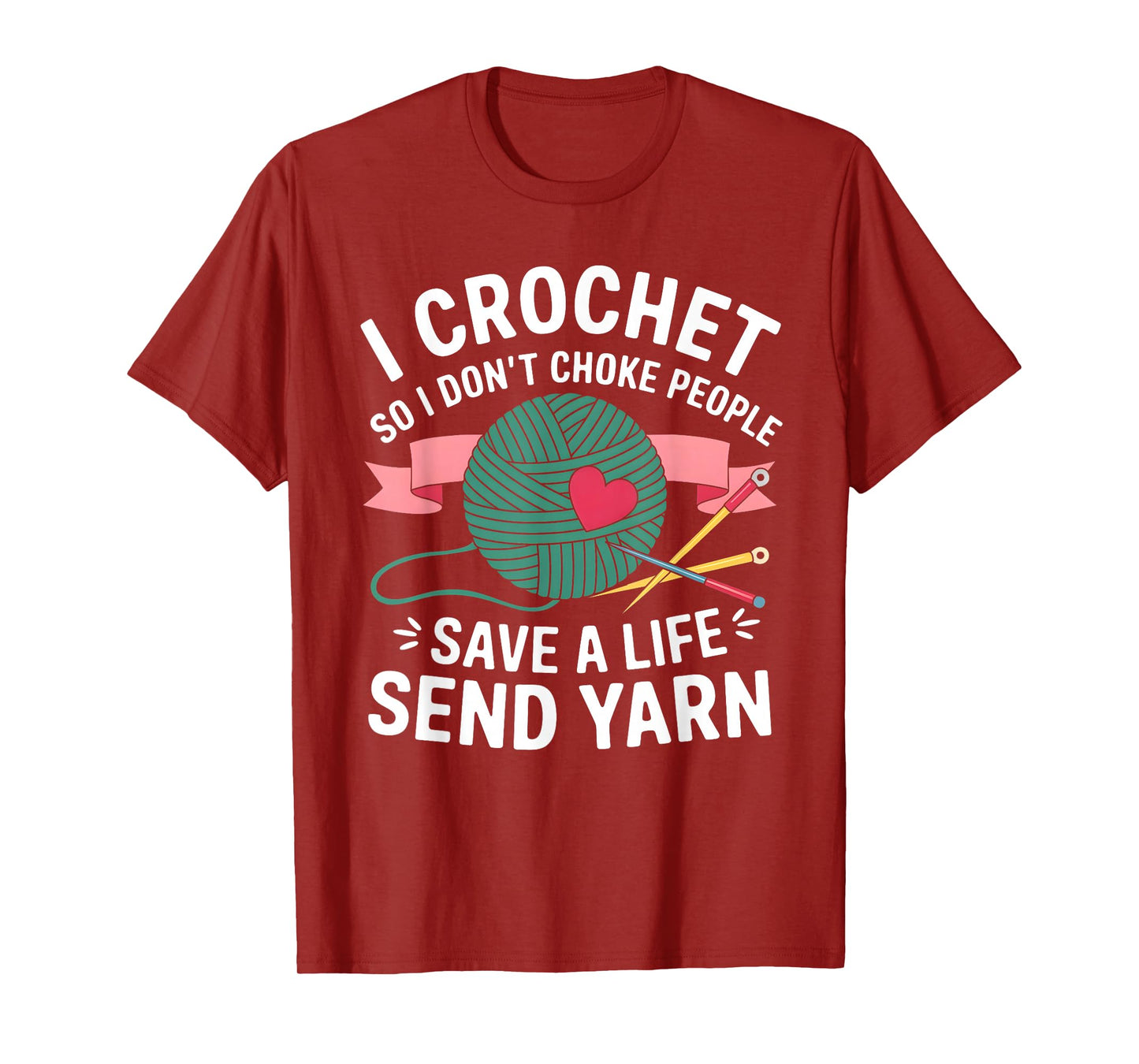 I Crochet So I Don’t Choke People Save a Life Send Yarn T-Shirt