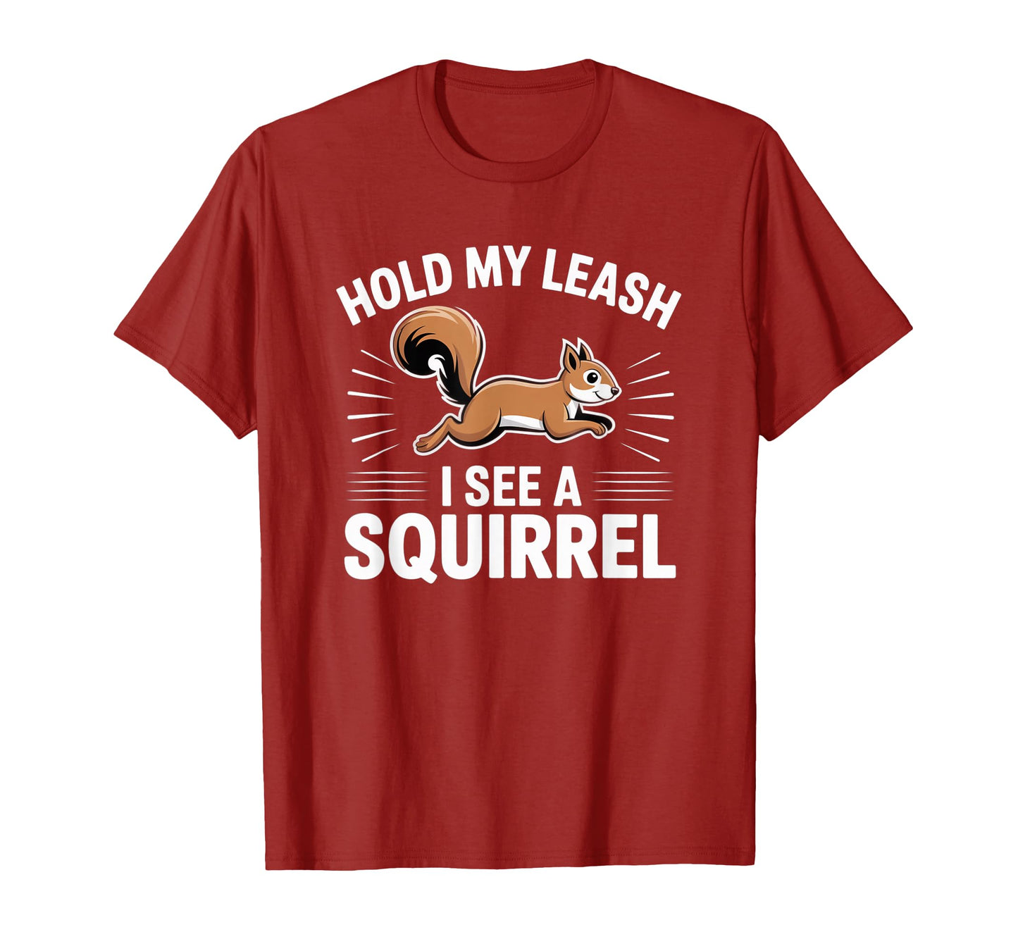 Hold My Leash I See a Squirrel – Funny Dog Lover Gift T-Shirt