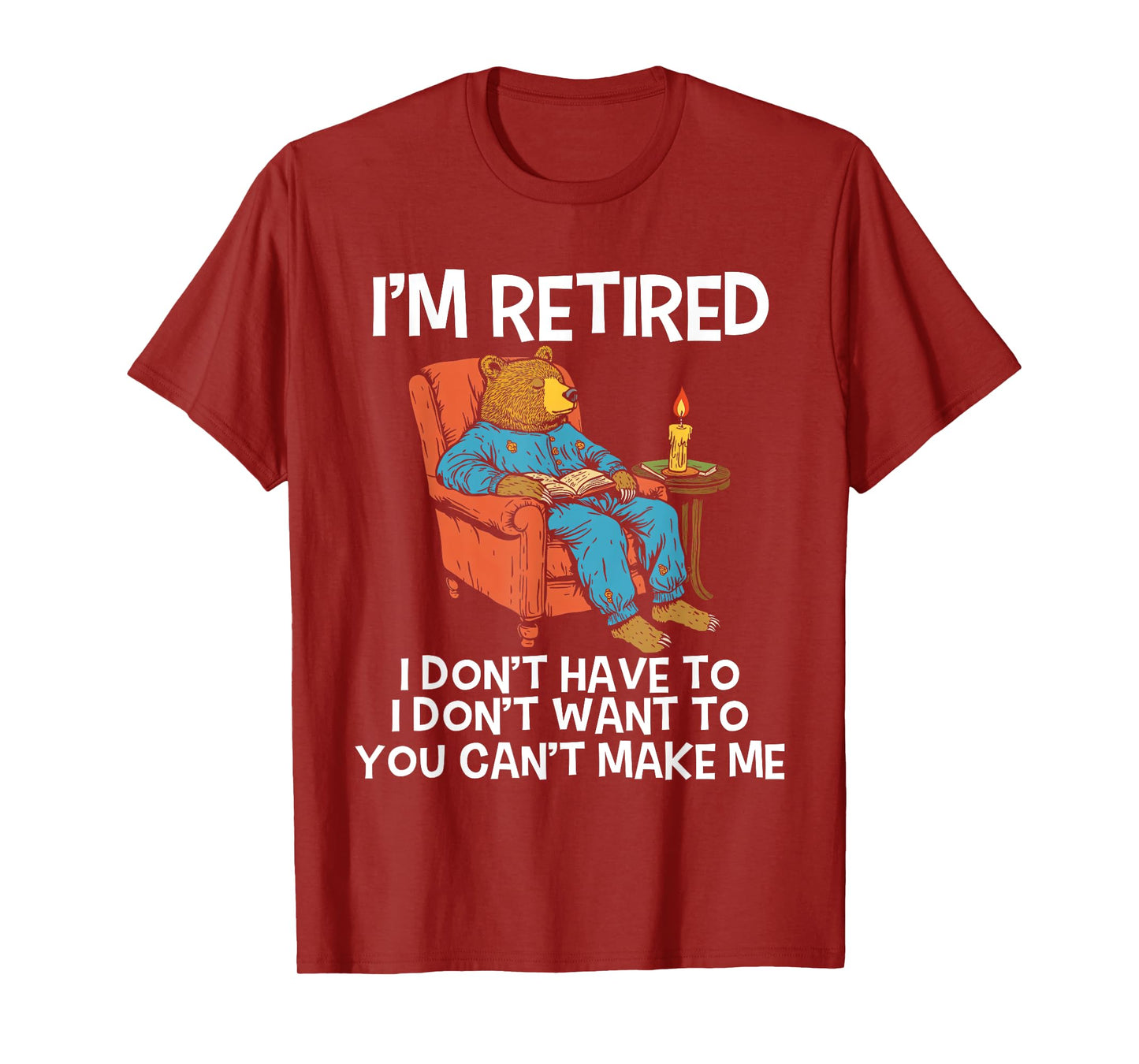 I'm Retired I Don't Have To I Don't Want To Bear Men Women T-Shirt