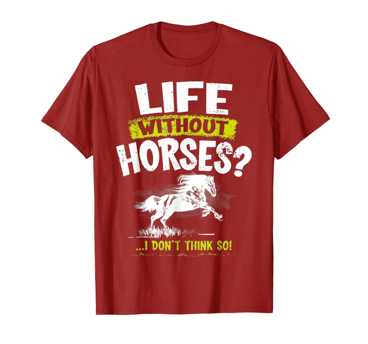 Life Without Horses I Don't Think So Shirt Horseback Riding T-Shirt