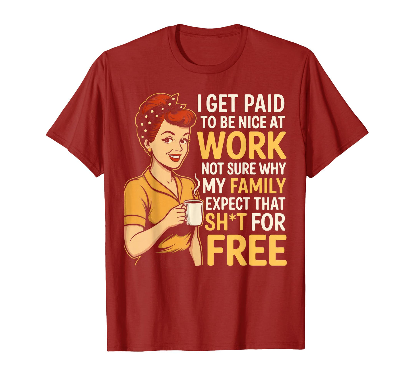 I Get Paid to Be Nice at Work Not Sure Why My Family Expect T-Shirt