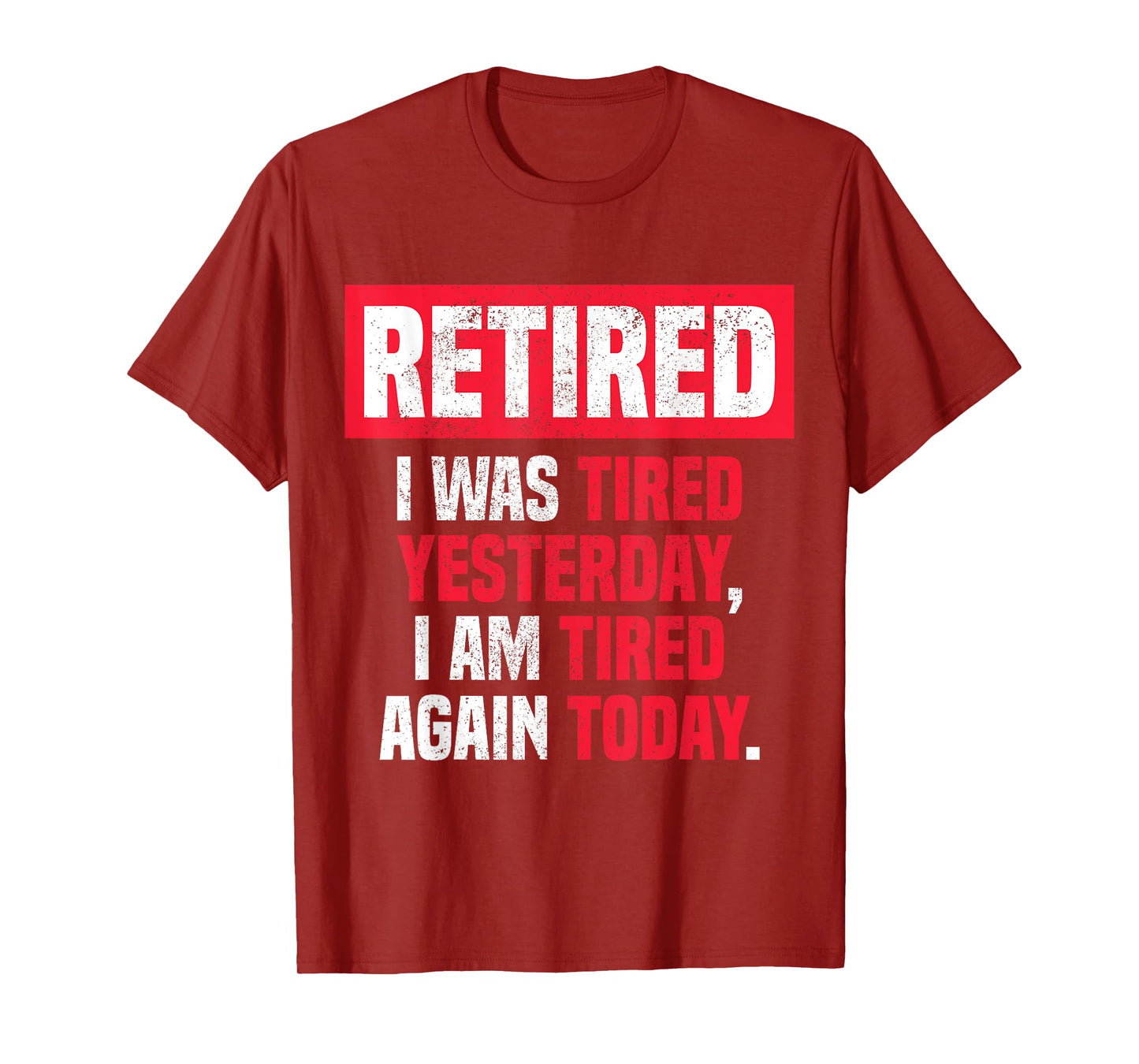 Retired I was tired yesterday, I am tired again today funny T-Shirt