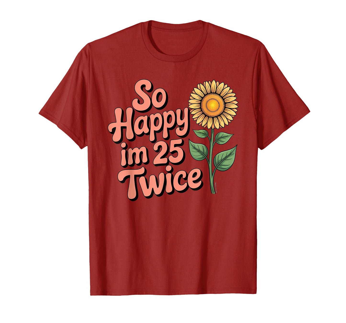 So Happy I'm 25 Twice Sunflower Funny 50th Birthday 50 Year T-Shirt