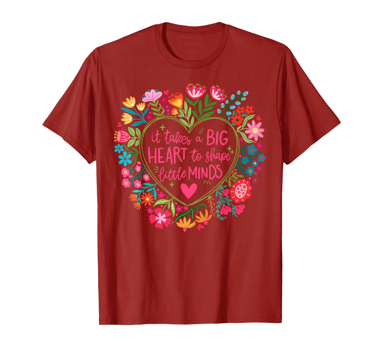 It Takes A Big Heart To Shape Little Minds Teacher Life Gift T-Shirt