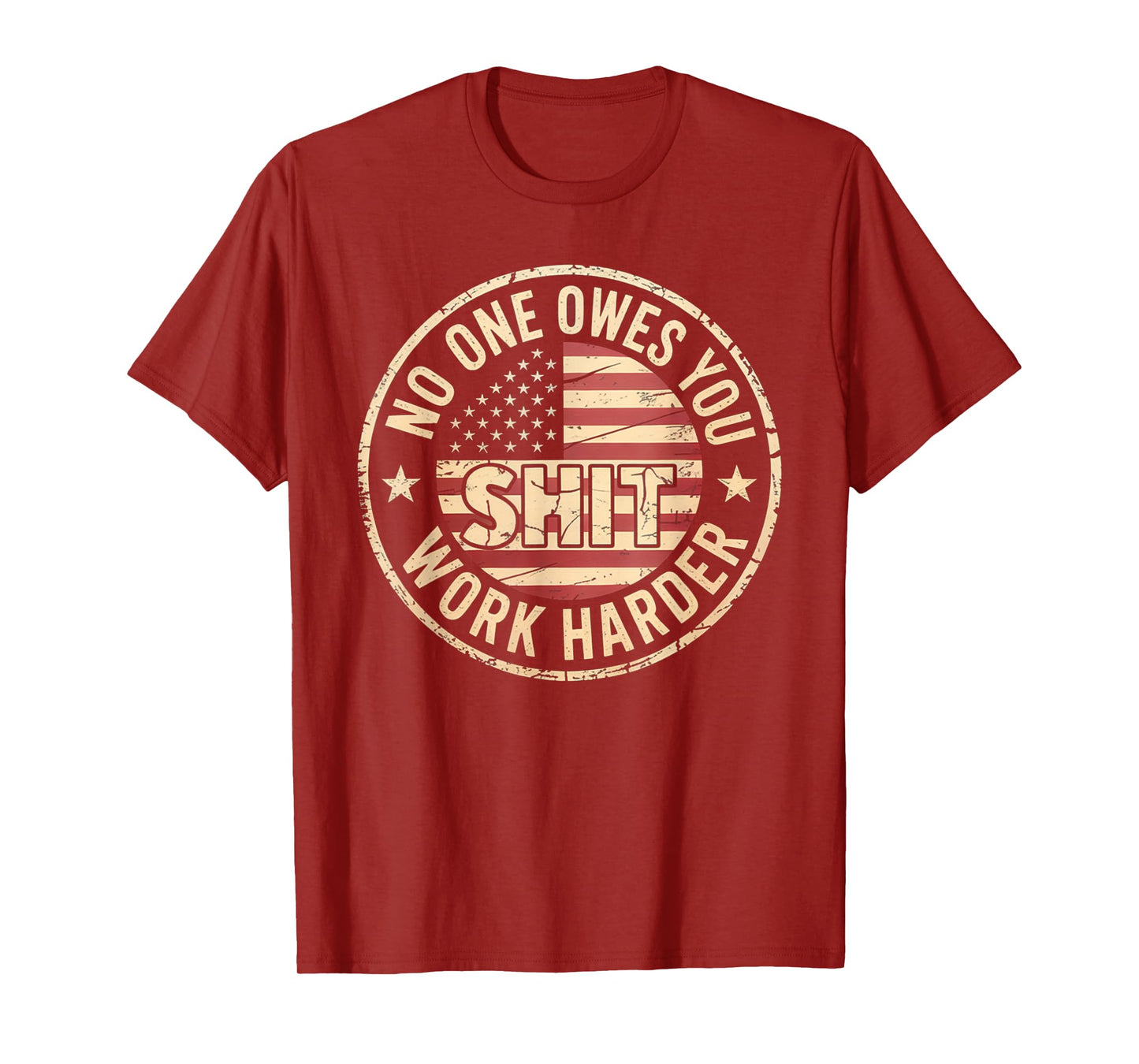 No One Owes You Shit Work Harder Distressed American Flag T-Shirt