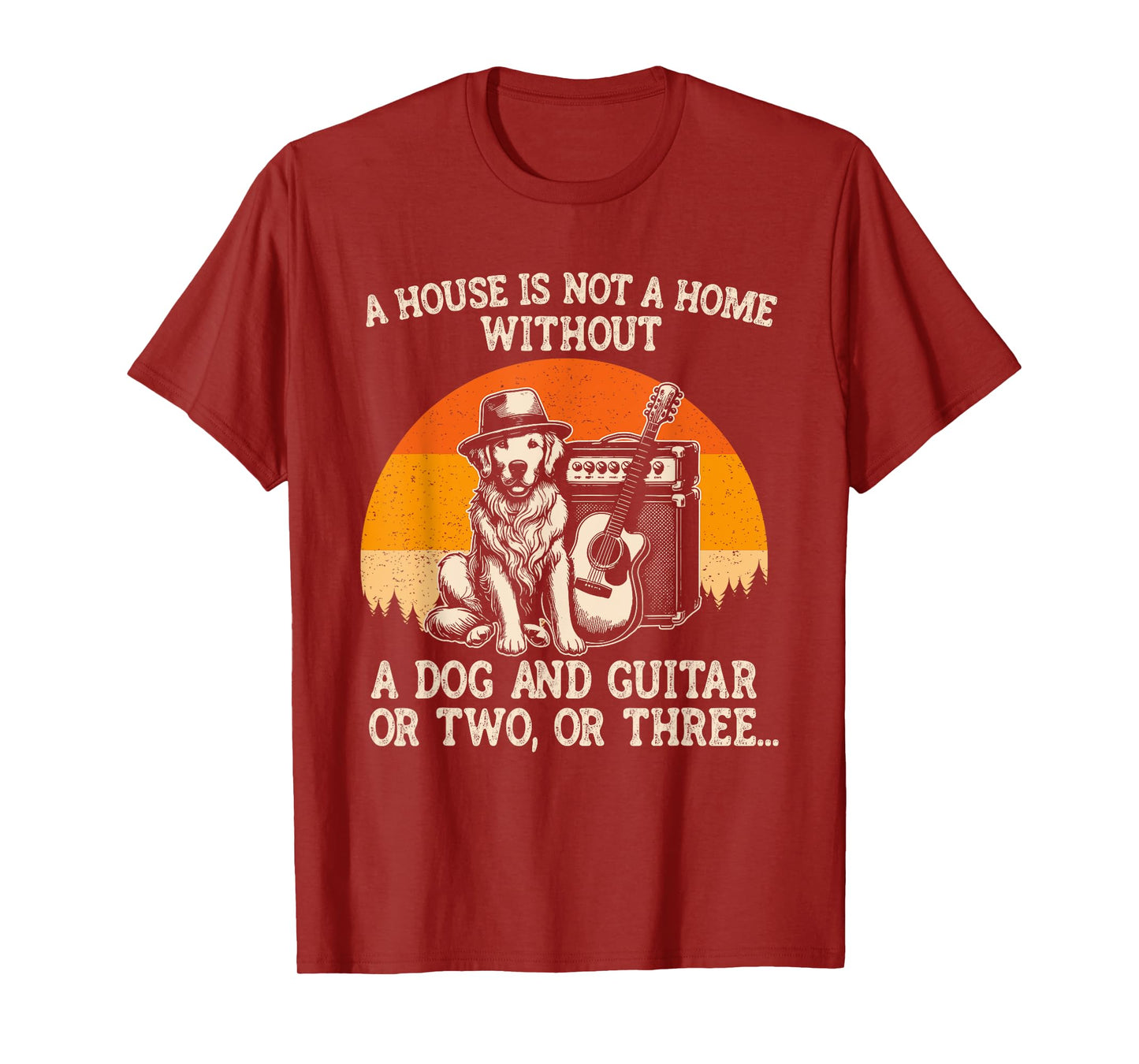 A House Is Not A Home Without A Dog And Guitar Or Two Three Men Women Kids T-Shirt