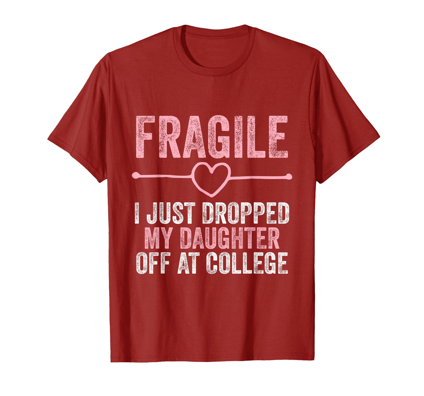 Fragile I Just Dropped My Daughter Off at College T-Shirt