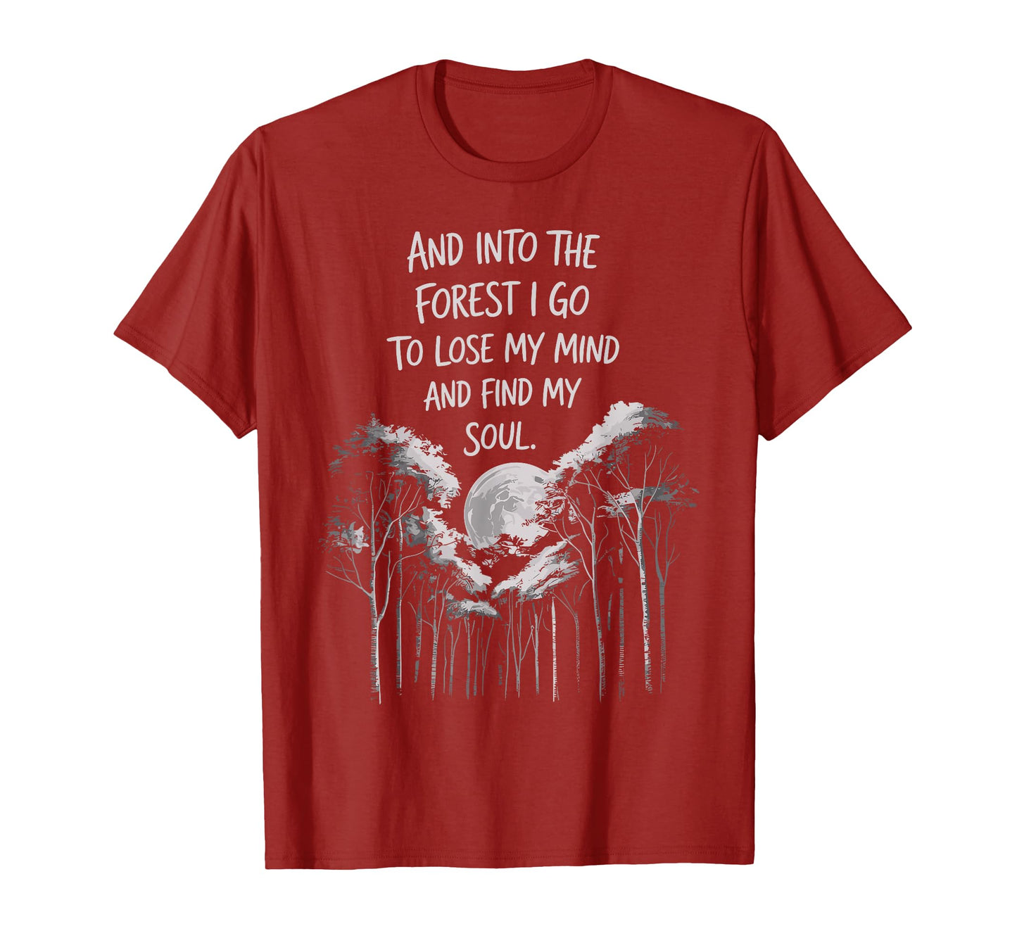 And Into The Forest I Go To Lose My Mind And Find My Soul T-Shirt