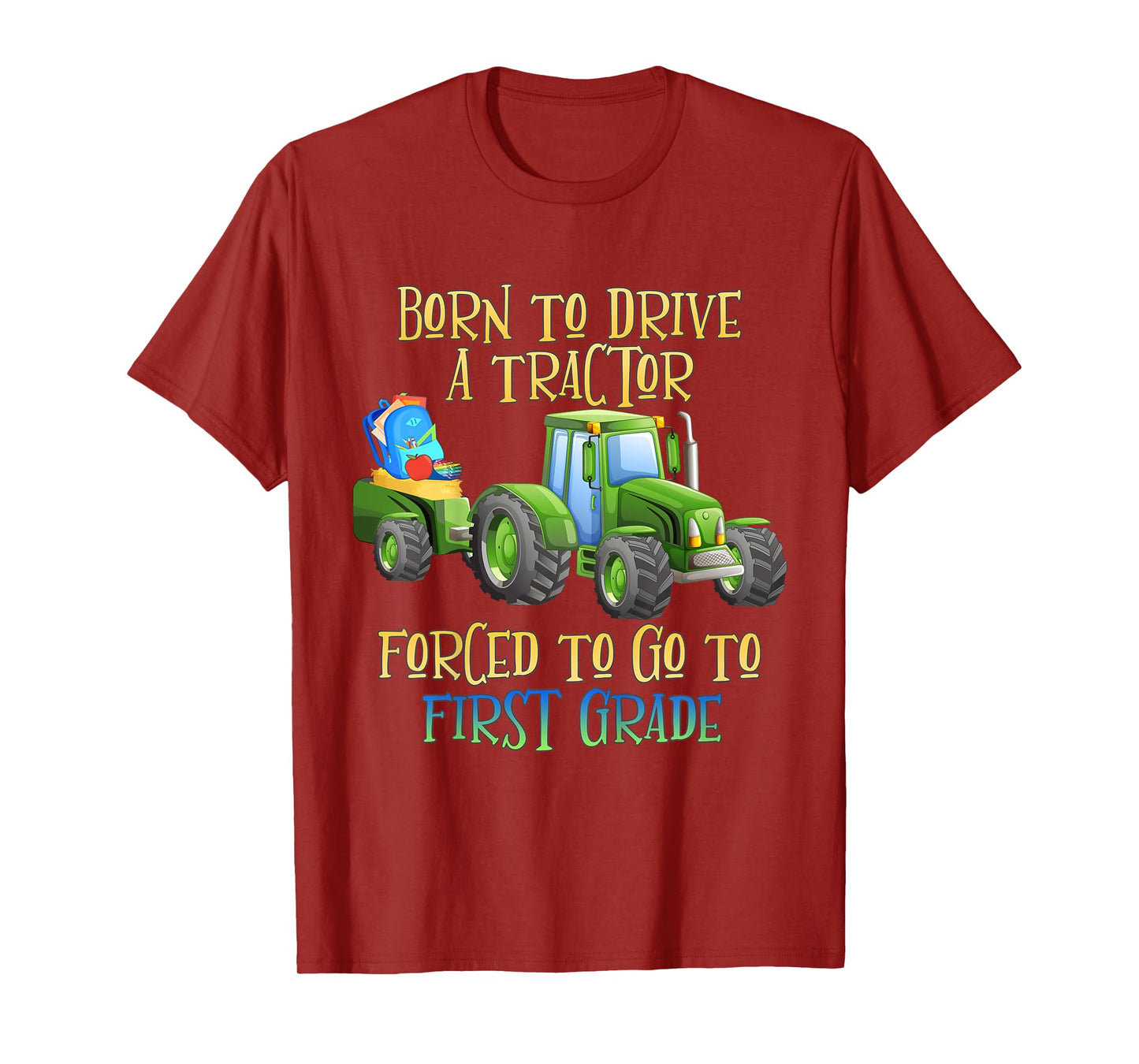 Kids Born to Drive A Tractor, Forced to Go to First Grade T-Shirt