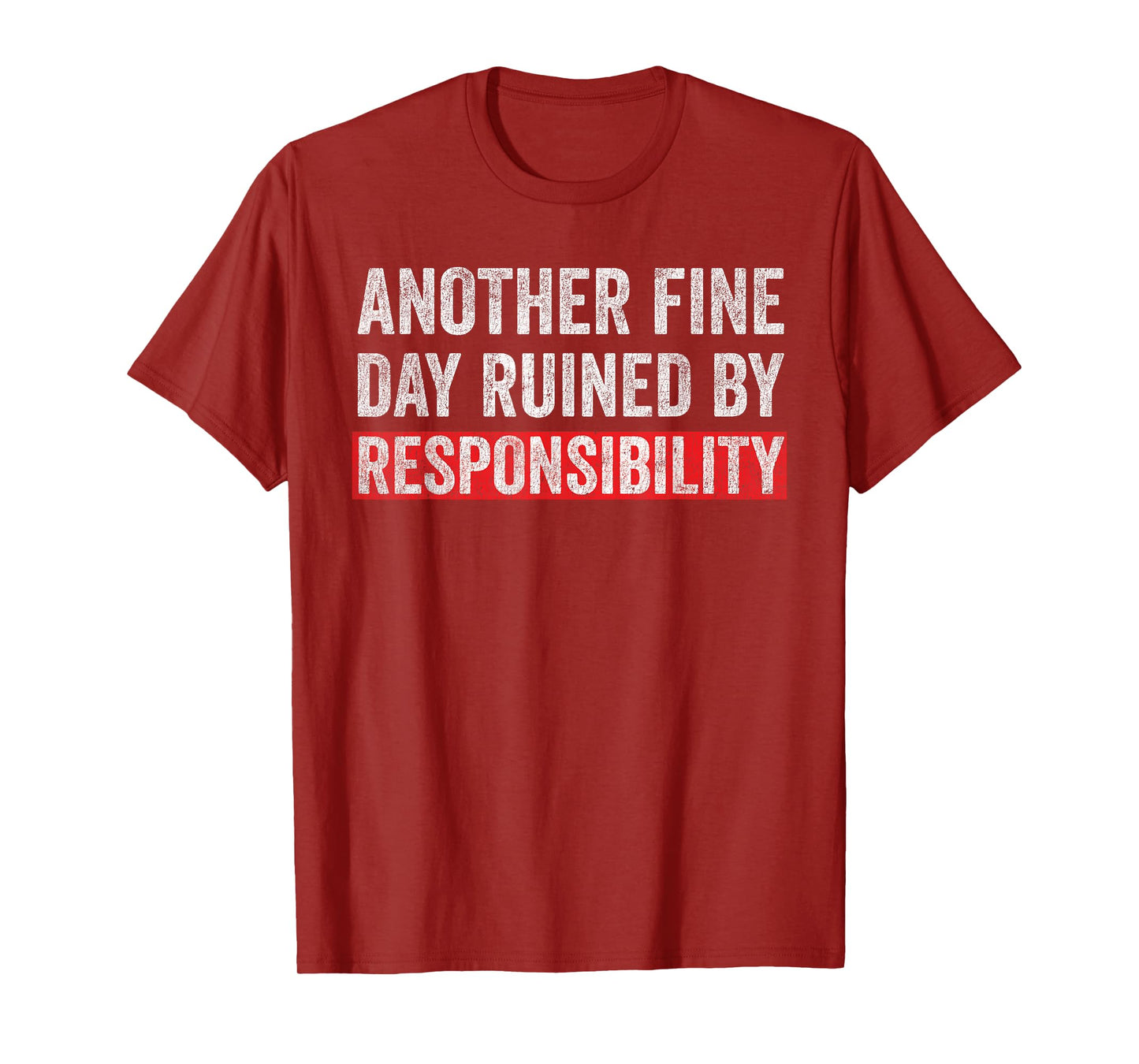 Another Fine Day Ruined By Responsibility Funny Sarcastic T-Shirt