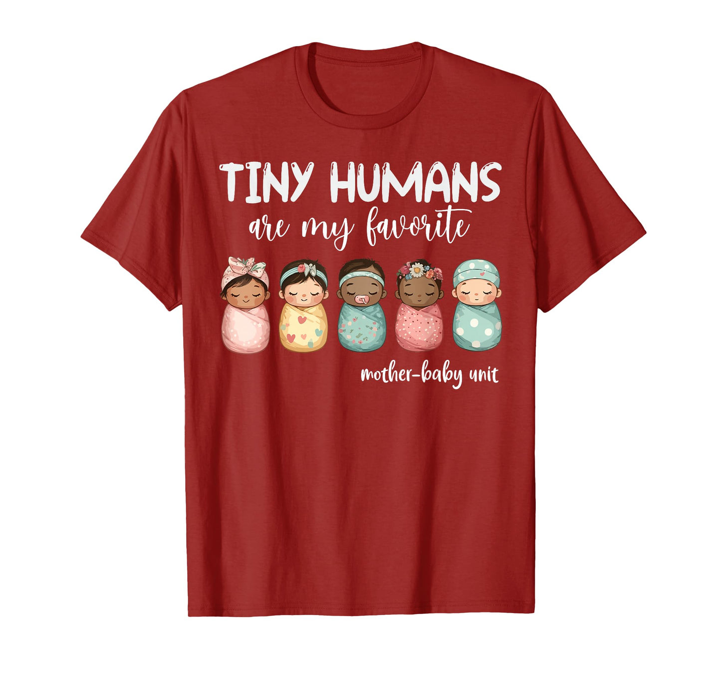 Tiny Humans Are My Favorite NICU Mother Baby Unit Nurse T-Shirt