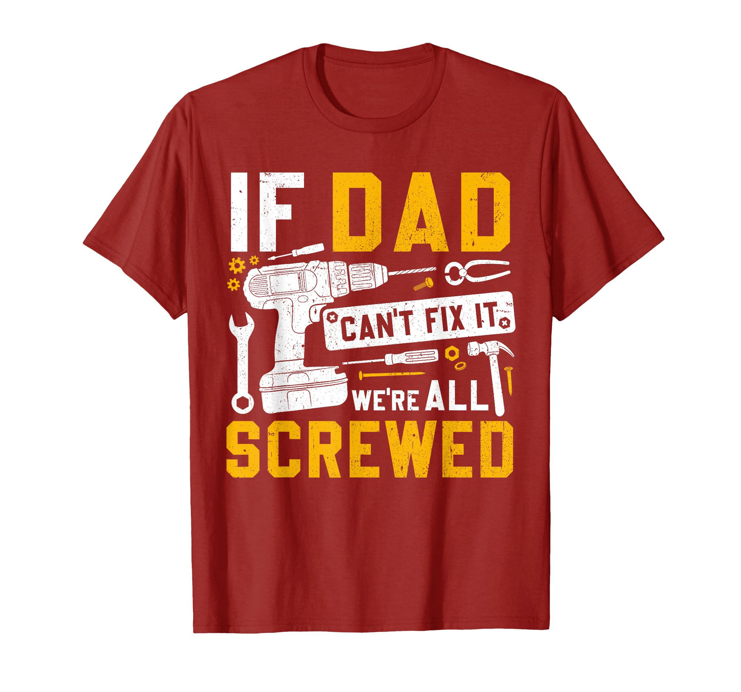 Fathers Day Funny If Dad Cant Fix It Were All Screwed T-Shirt