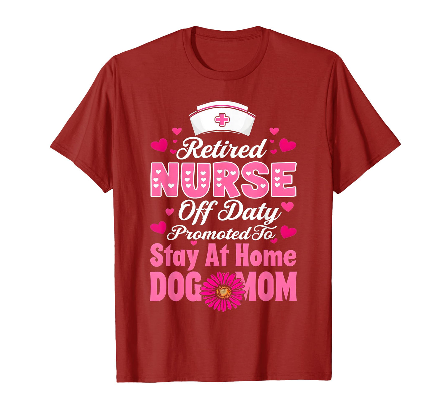 Retired Nurse Off Duty Promoted To Stay At Home Dog Mom T-Shirt