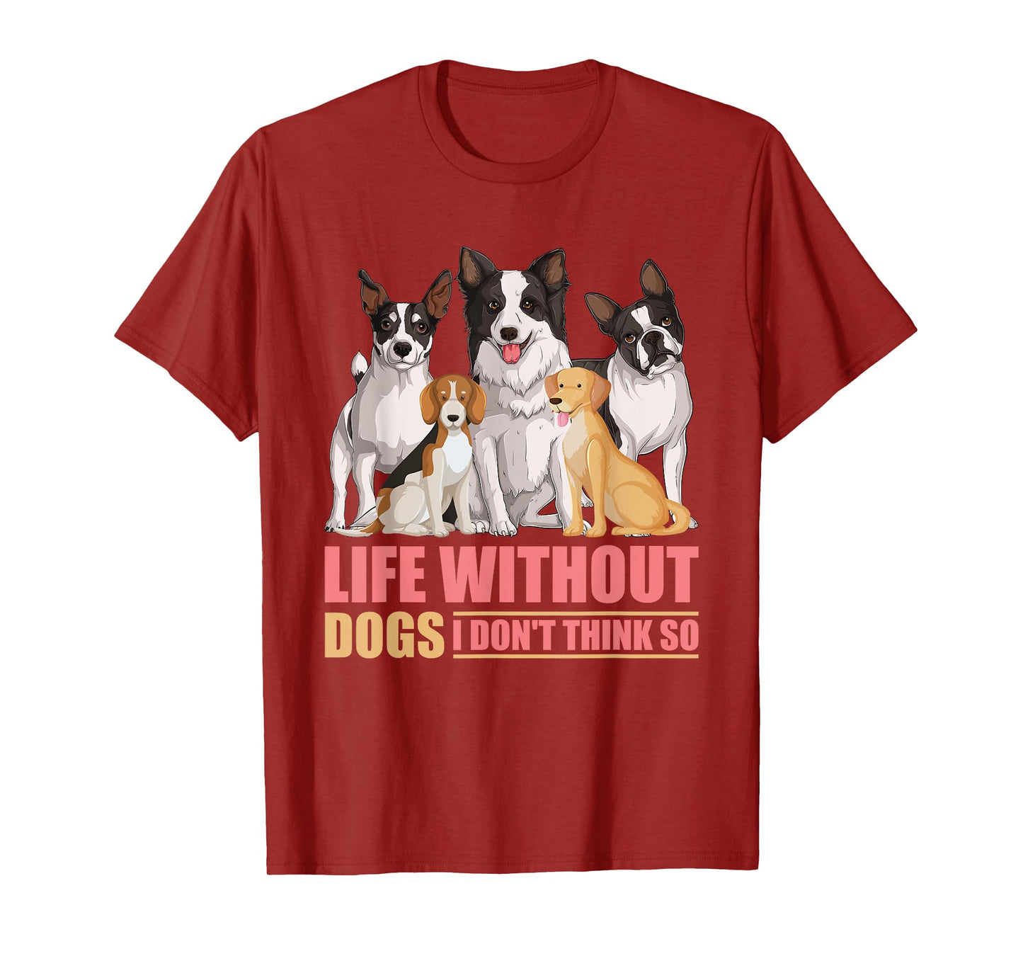 Life Without Dogs I Don't Think So T-Shirt