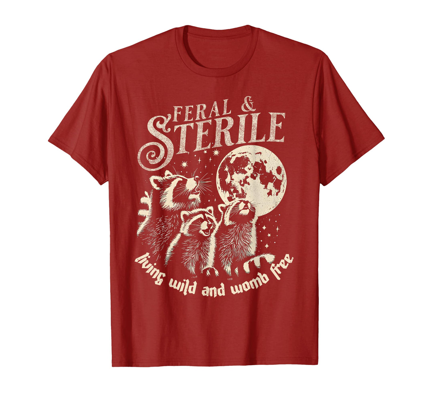 Feral & Sterile Living Wild And Womb Free Funny Racoon Retro T-Shirt