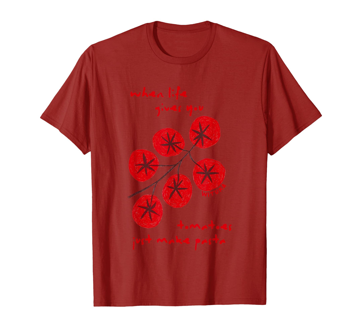 When Life Gives You Tomatoes Just Make Pasta T-Shirt