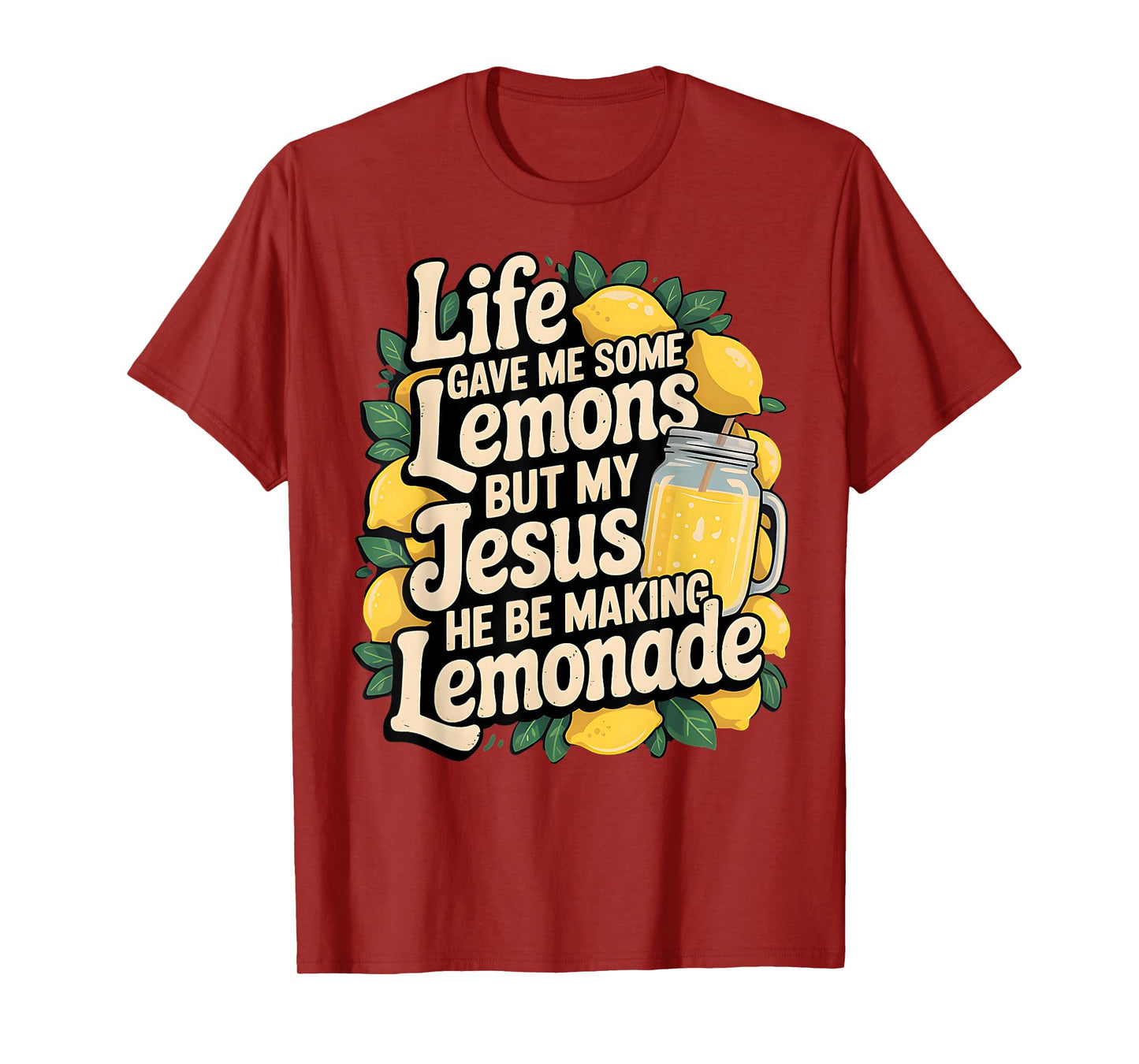 Life Gave Me Some Lemons But My Jesus He Be Making Lemonade T-Shirt
