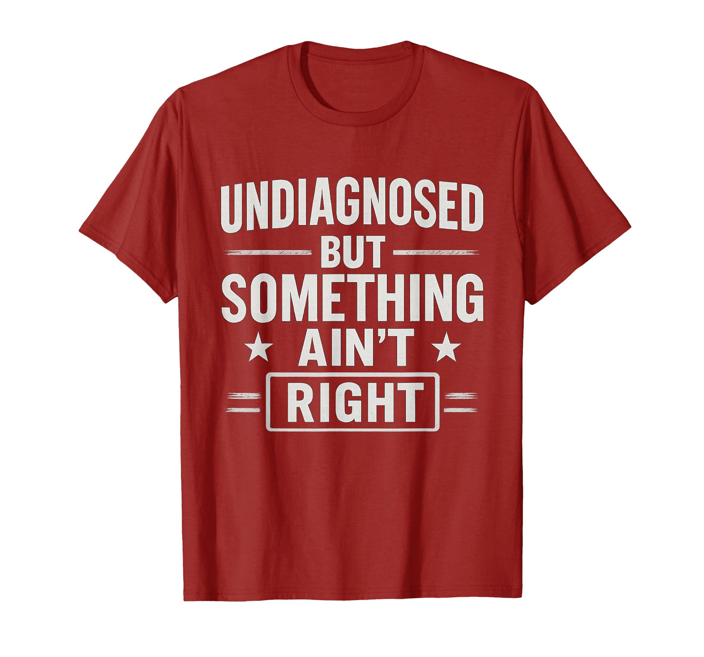 Undiagnosed But Something Ain't Right Funny Mental Health T-Shirt