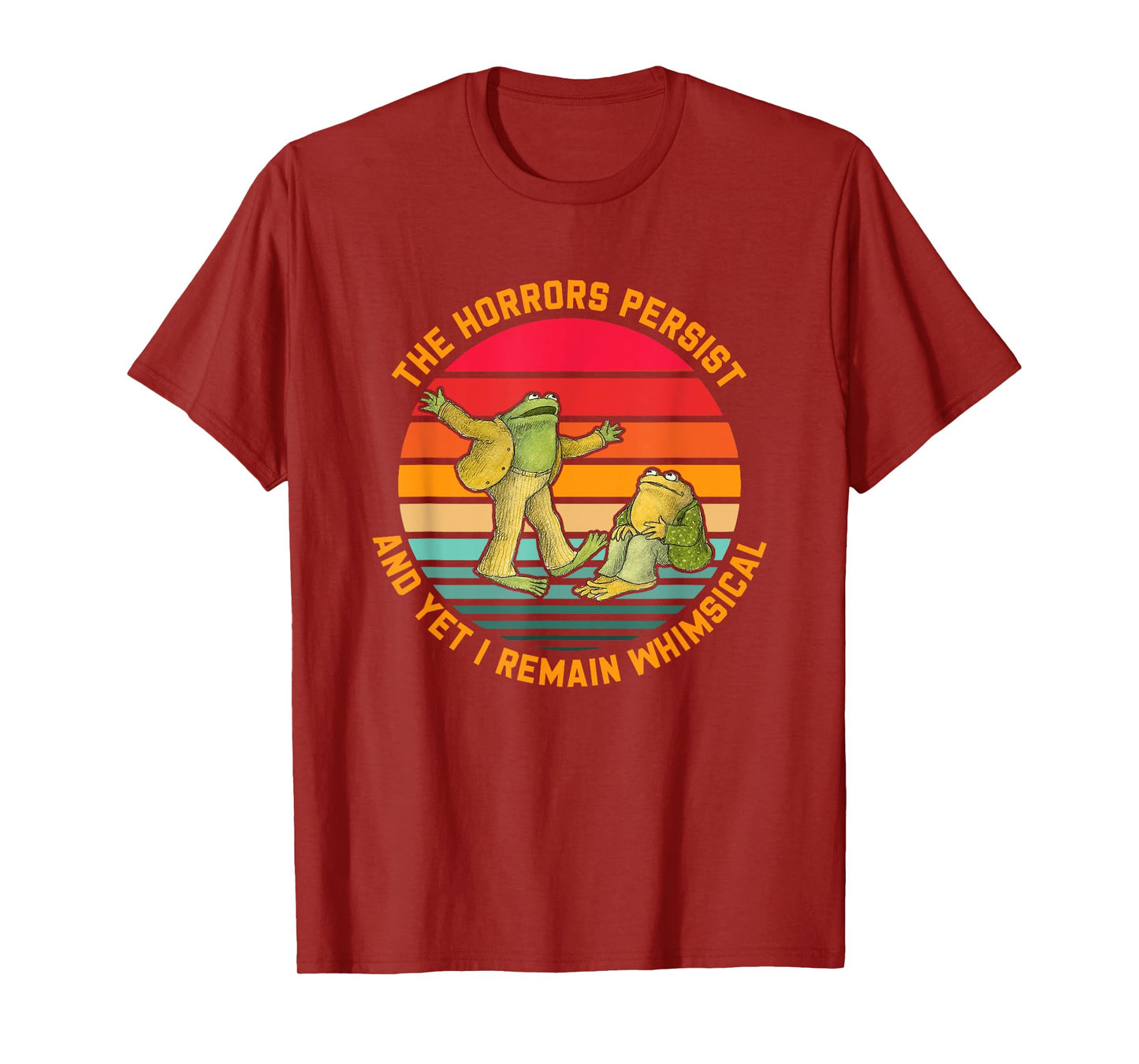 The Horrors Persist And Yet I Remain Whimsical T-Shirt