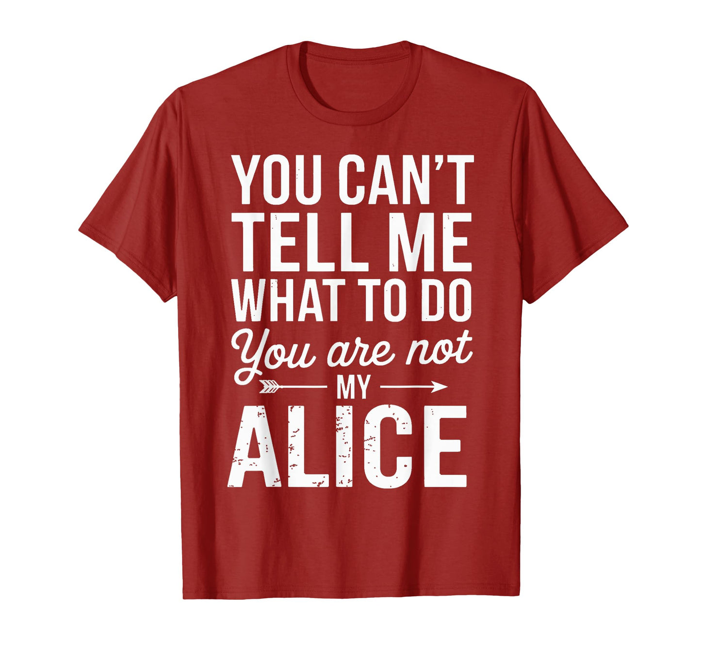 You Can't Tell Me What to Do You are Not My Alice T-Shirt