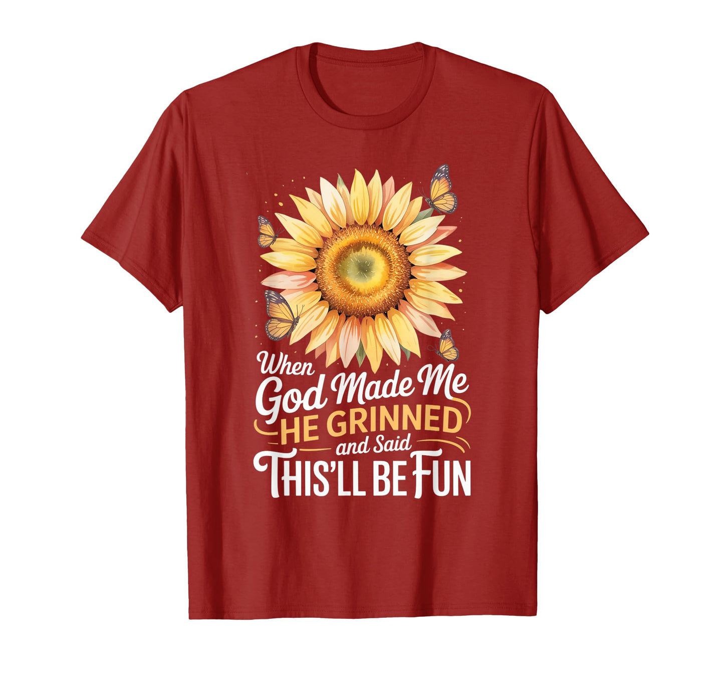 When God Made Me He Grinned Said This'll Be Fun Sarcastic T-Shirt