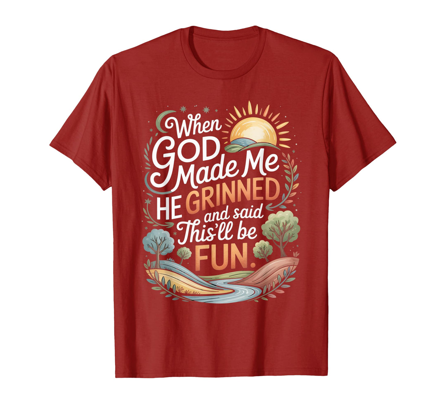 When God Made Me He Grinned Said This'll Be Fun Sarcastic T-Shirt